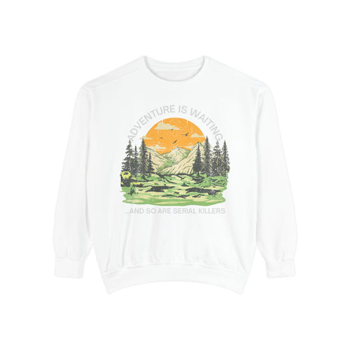 Adventure Is Waiting...and So Are Serial Killers Comfort Colors CrewneckSweatshirt