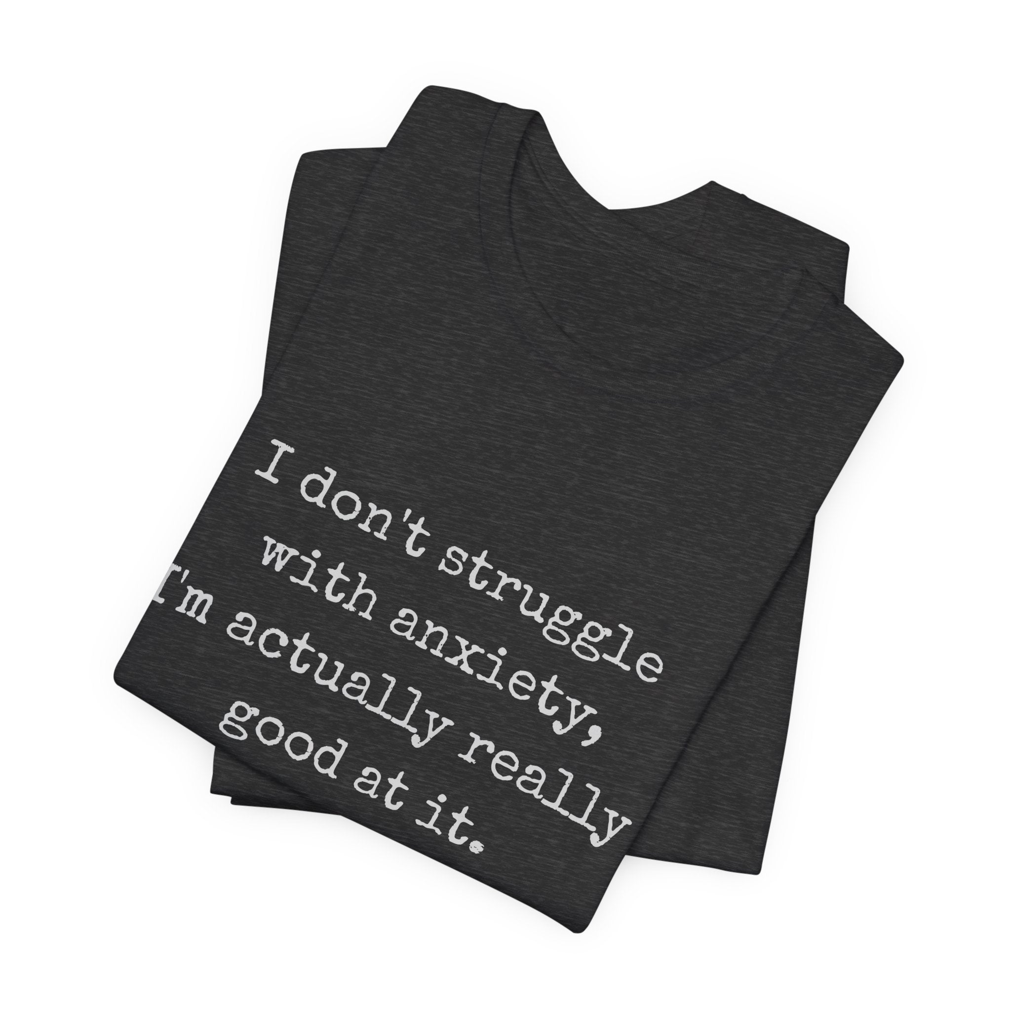 Actually Really Good At Anxiety Bella + Canvas Tee