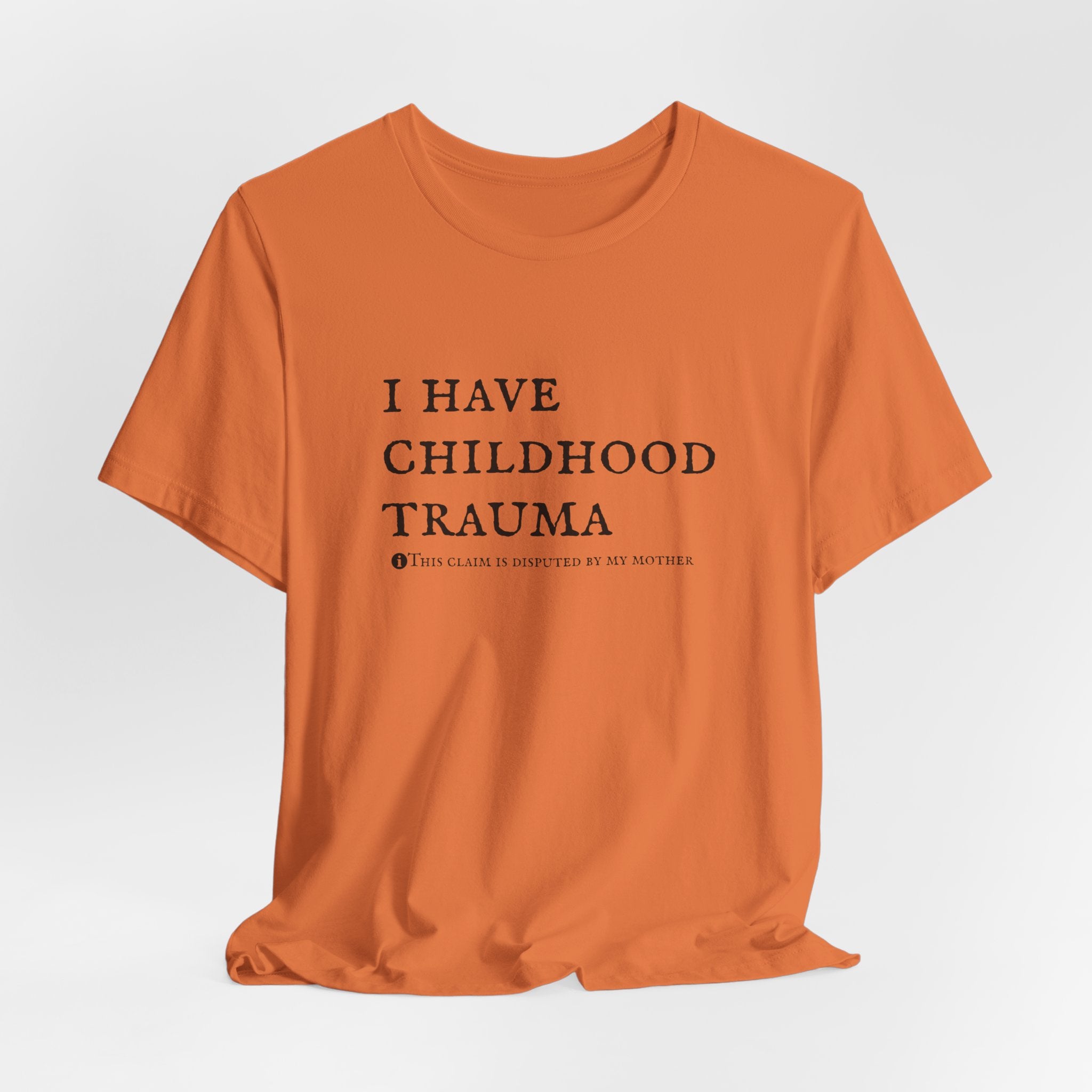 Funny 'I Have Childhood Trauma (This Claim Is Disputed By My Mother)' T-Shirt