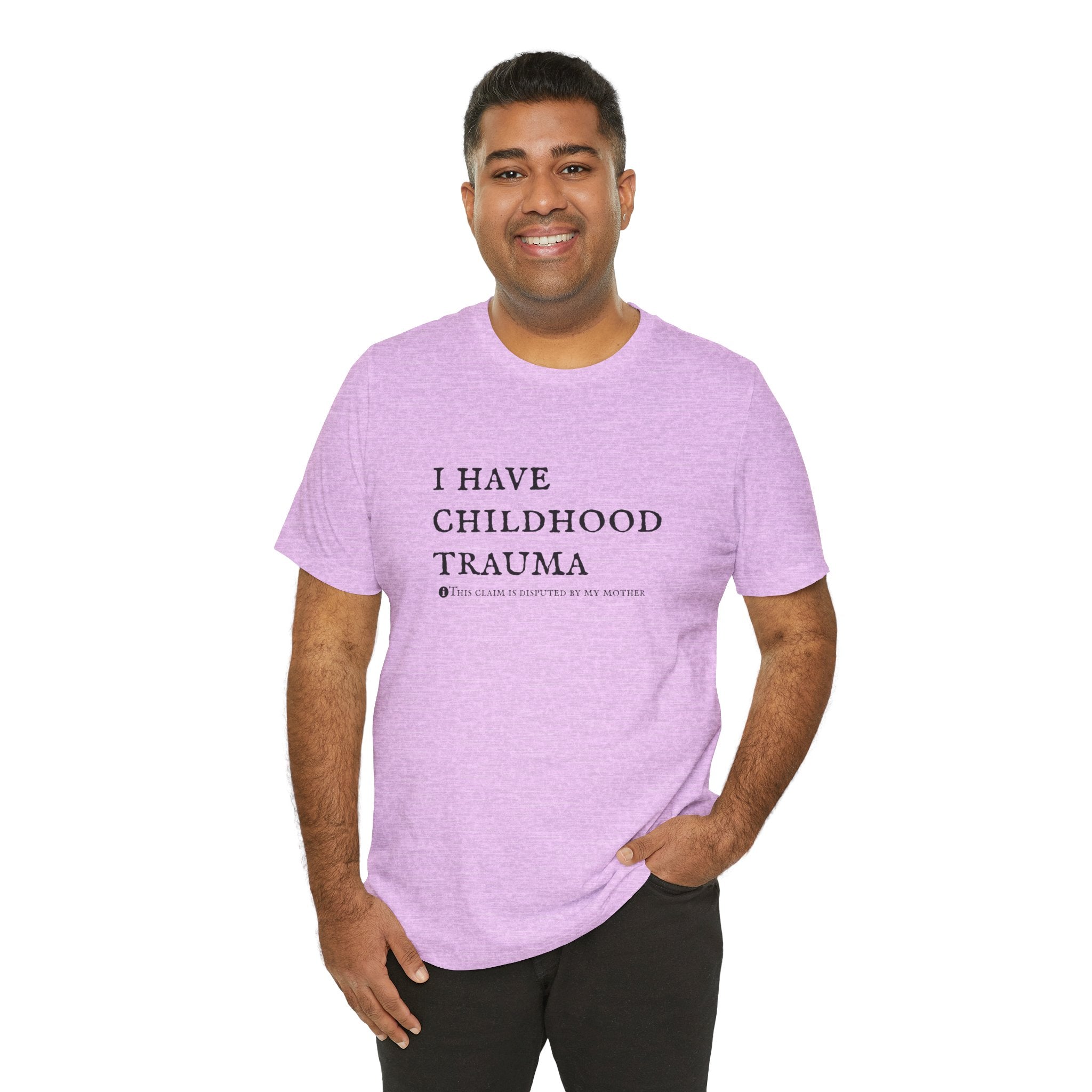 Funny 'I Have Childhood Trauma (This Claim Is Disputed By My Mother)' T-Shirt
