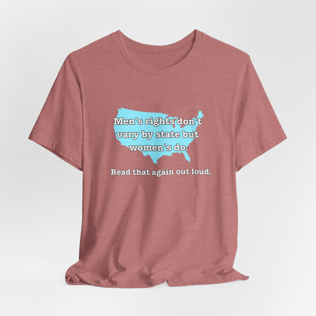 Men's Rights Don't Vary By State But Women's Do Vintage Feminist GraphicBella + Canvas T-Shirt