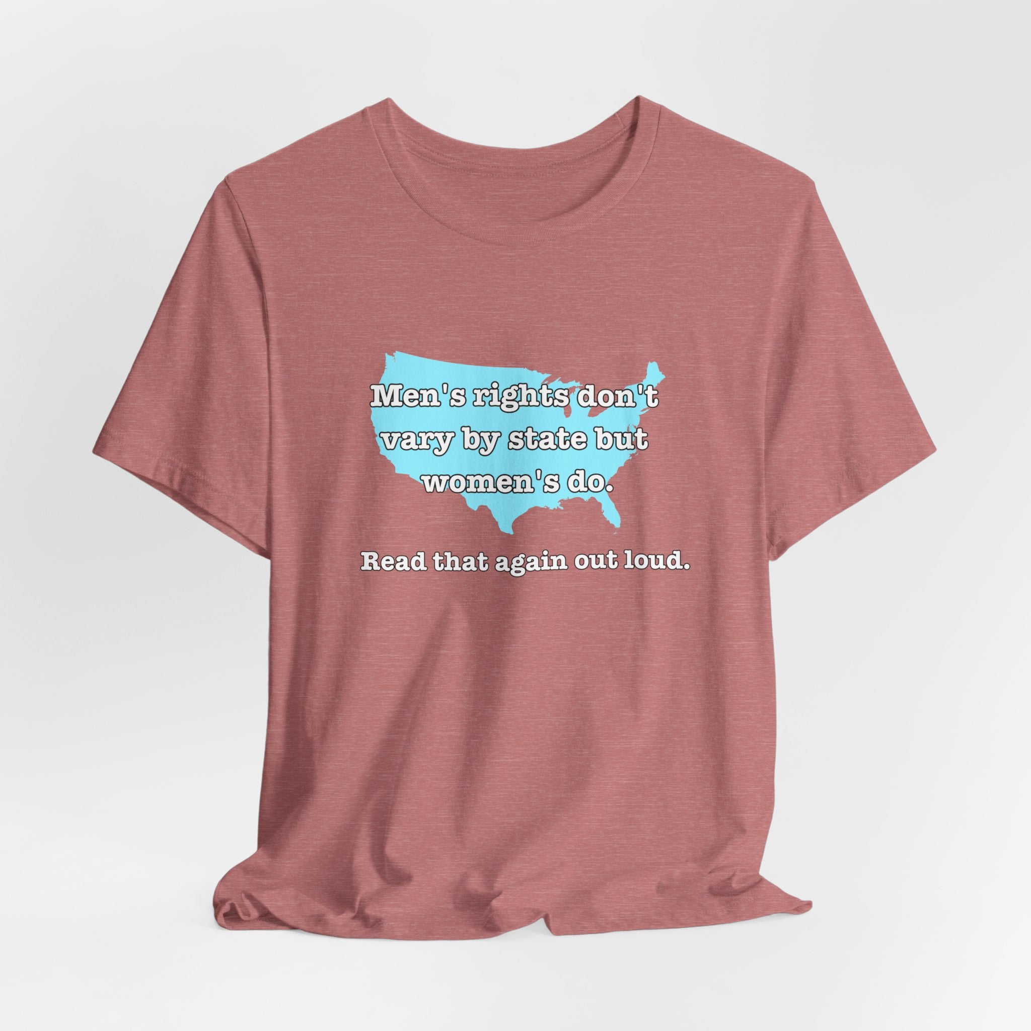 Men's Rights Don't Vary By State But Women's Do Vintage Feminist GraphicBella + Canvas T-Shirt