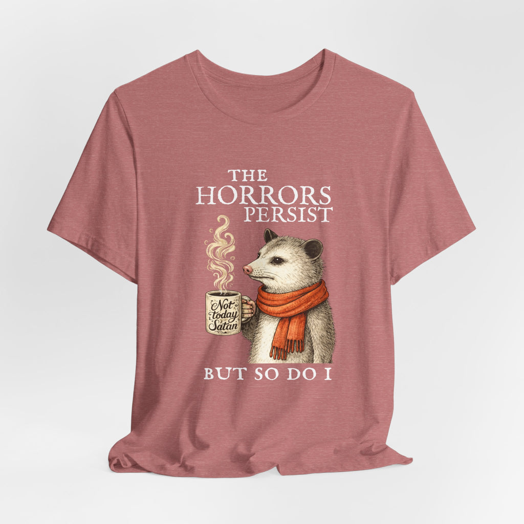 The Horrors Persist But So Do I Possum T-shirt