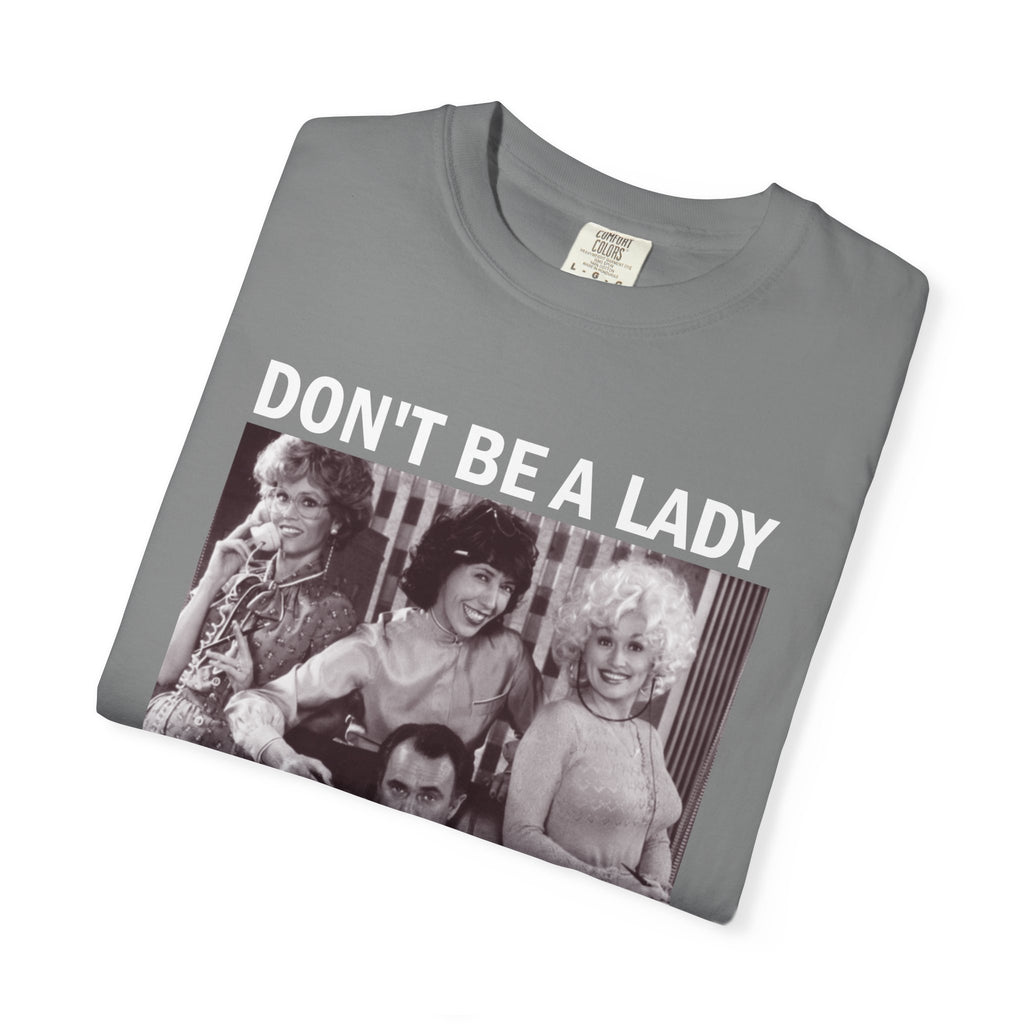 Don’t Be a Lady Be a Legend 9 to 5 Comfort Colors T-Shirt