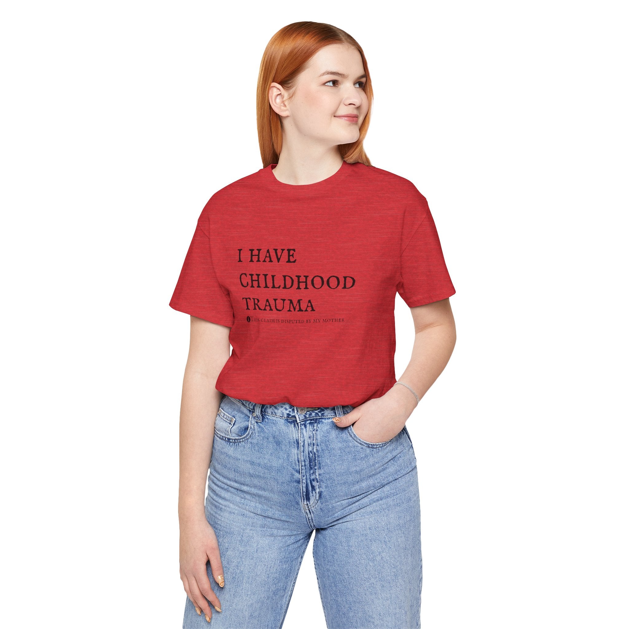 Funny 'I Have Childhood Trauma (This Claim Is Disputed By My Mother)' T-Shirt