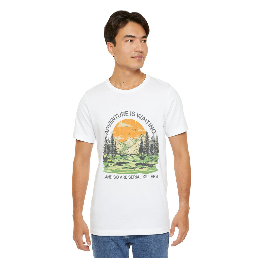 Adventure Is Waiting… And So Are Serial Killers T‑Shirt