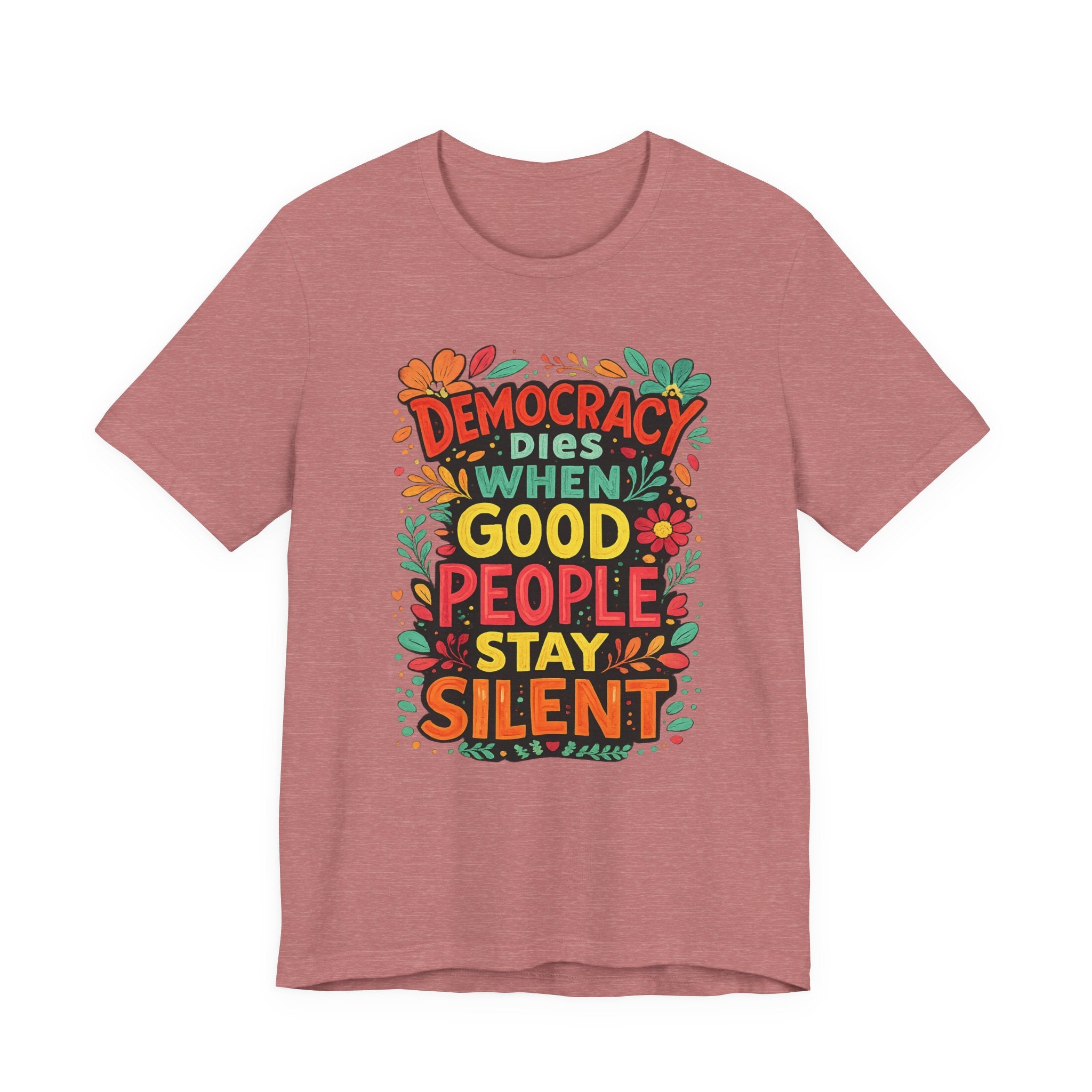 Democracy Dies When Good People Stay Silent T-Shirt