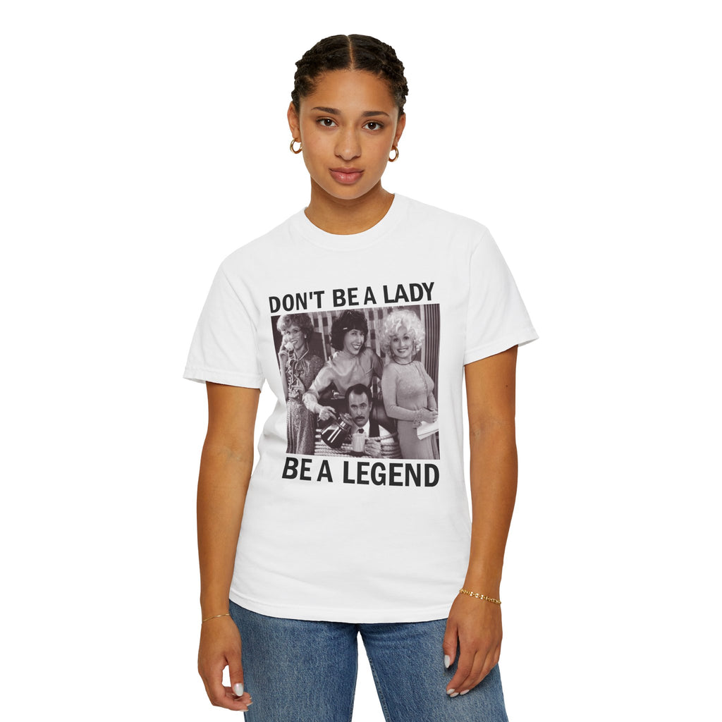 Don’t Be a Lady Be a Legend 9 to 5 Comfort Colors T-Shirt