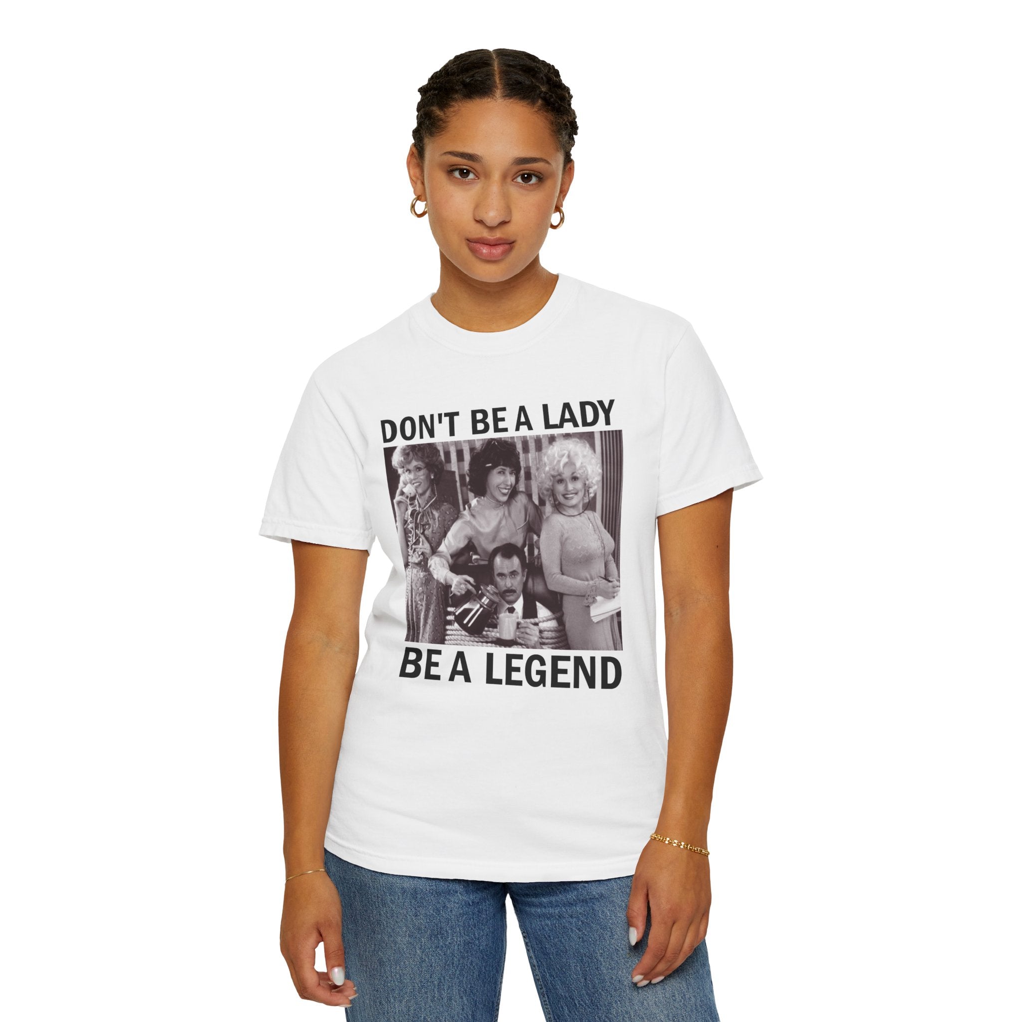 Don’t Be a Lady Be a Legend 9 to 5 Comfort Colors T-Shirt