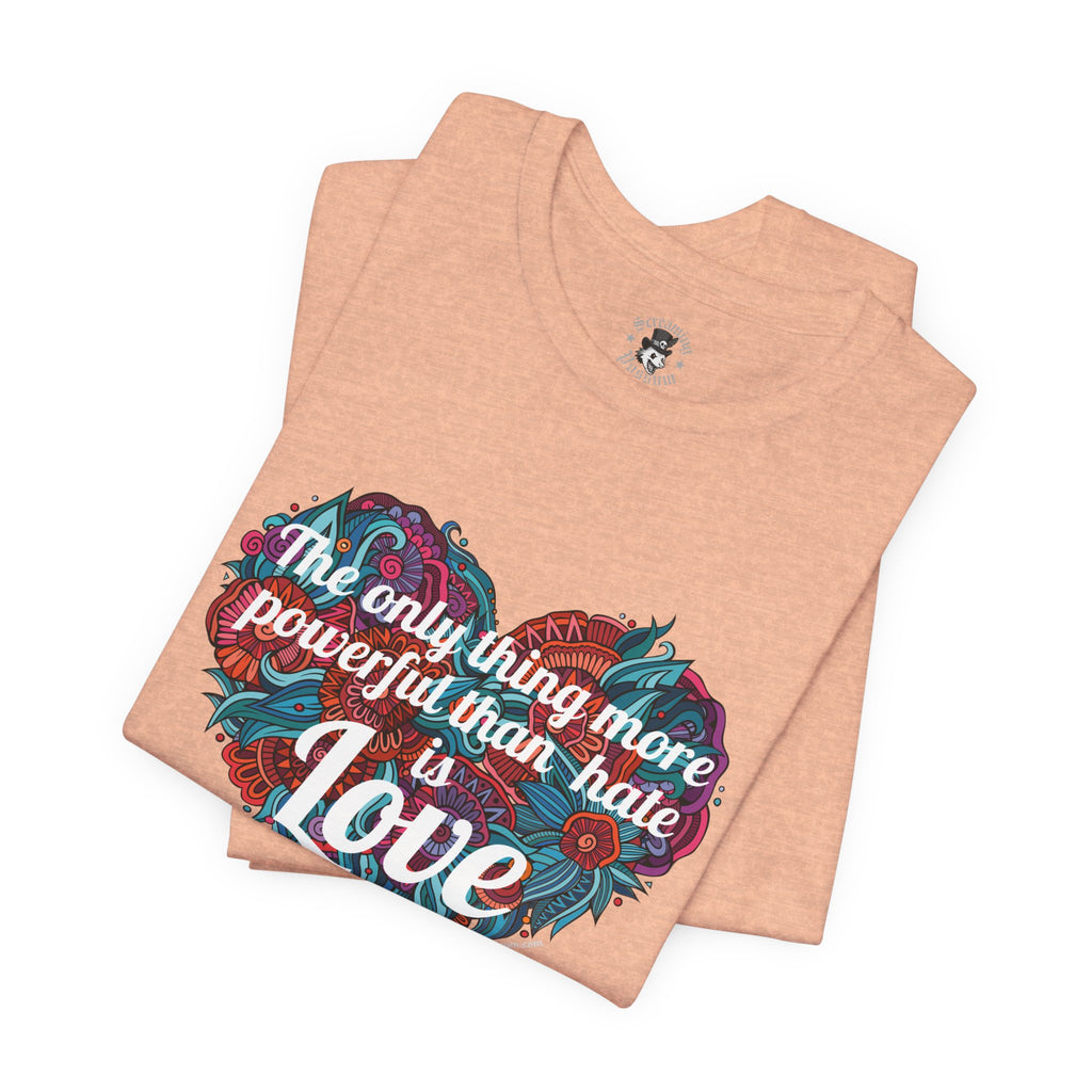 The Only Thing More Powerful Than Hate is Love Bella + Canvas T-Shirt