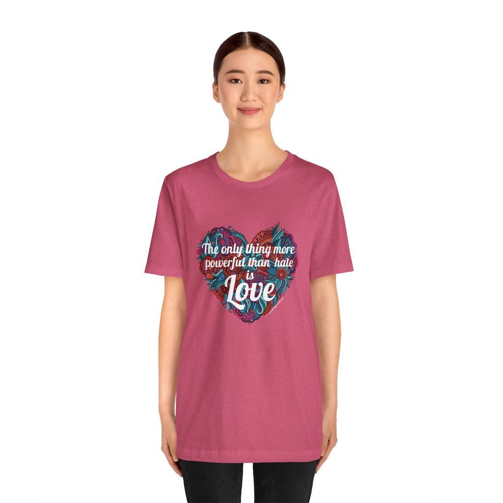 The Only Thing More Powerful Than Hate is Love Bella + Canvas T-Shirt