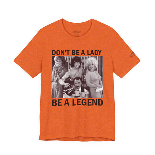Don't Be a Lady — Be a Legend Tee