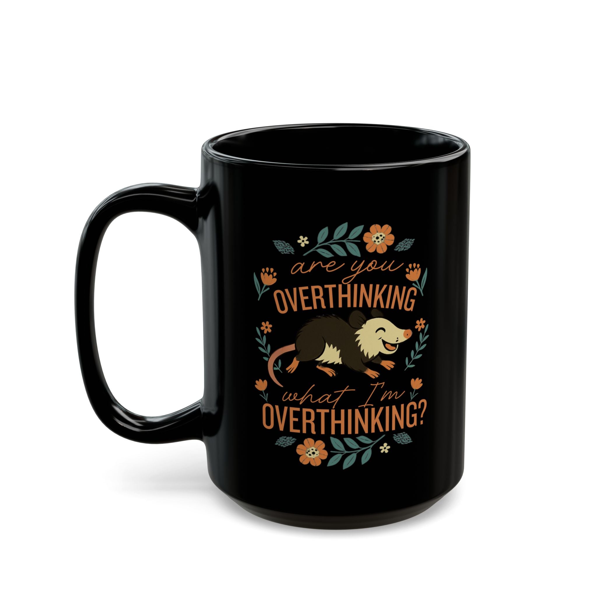 Playful Possum Floral Mug — “Are you overthinking what I'm overthinking?”