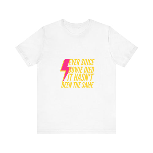 Ever Since Bowie Died, It Hasn't Been the SameLyric T-Shirt
