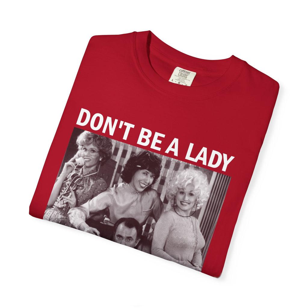 Don’t Be a Lady Be a Legend 9 to 5 Comfort Colors T-Shirt