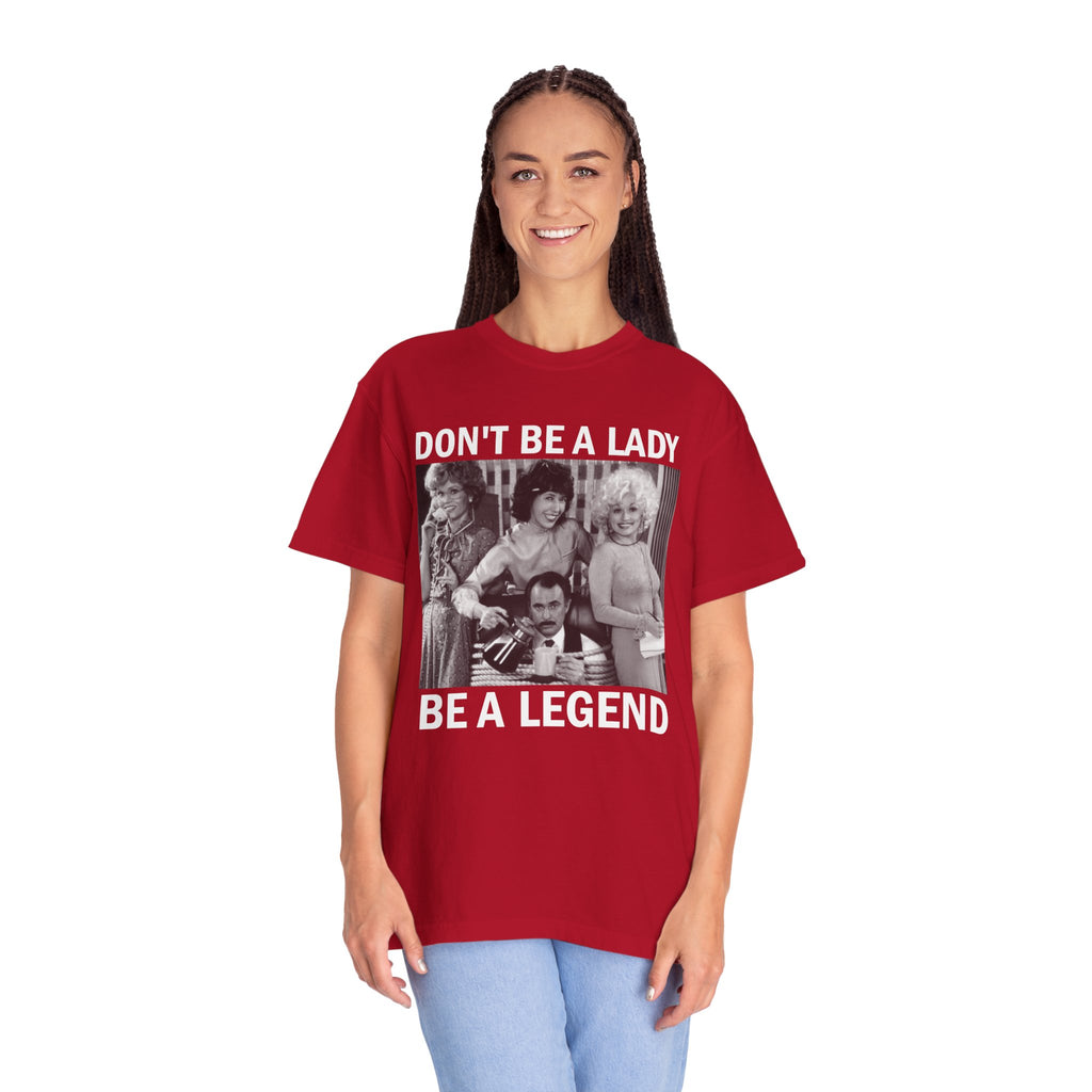 Don’t Be a Lady Be a Legend 9 to 5 Comfort Colors T-Shirt
