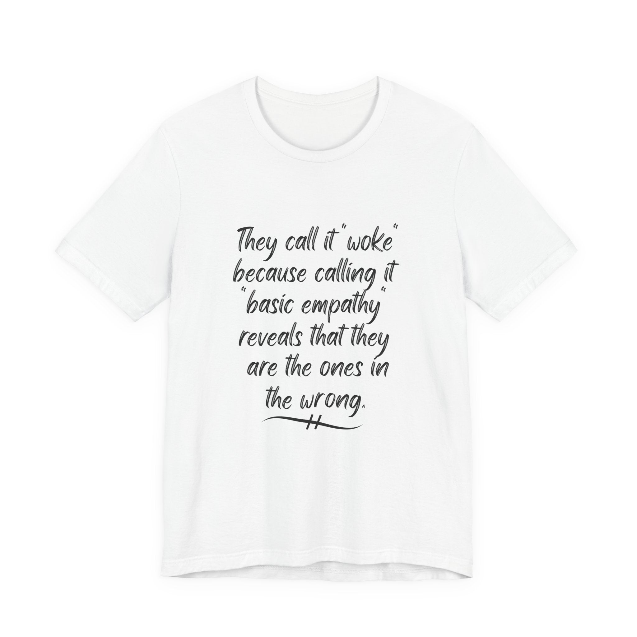They Call It "Woke" - Basic Empathy Statement Tee on Bella + Canvas Shirt