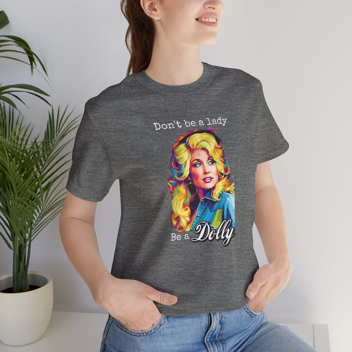 Dolly Parton "Don’t Be a Lady, Be a Dolly" Graphic Tee
