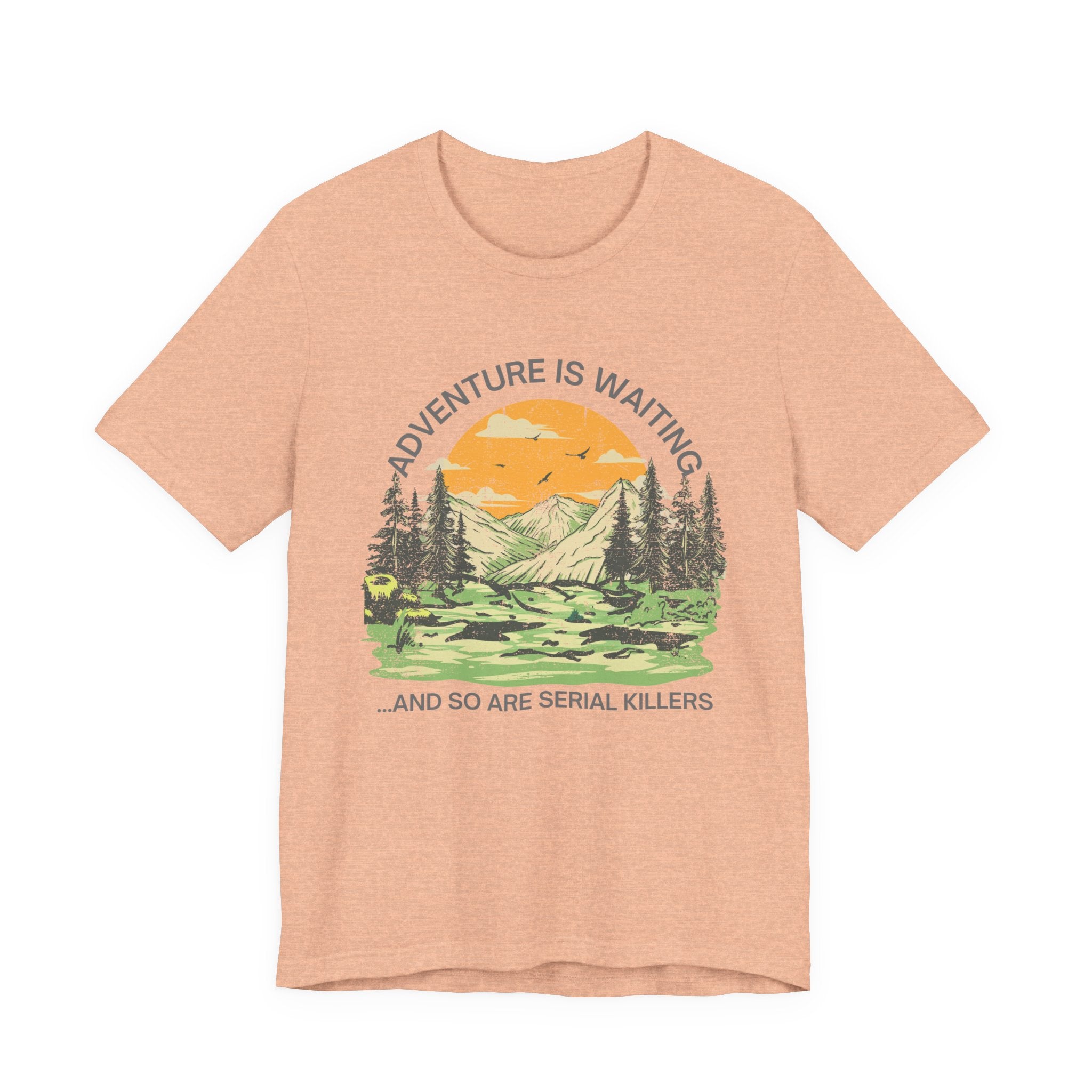 Adventure Is Waiting… And So Are Serial Killers T‑Shirt