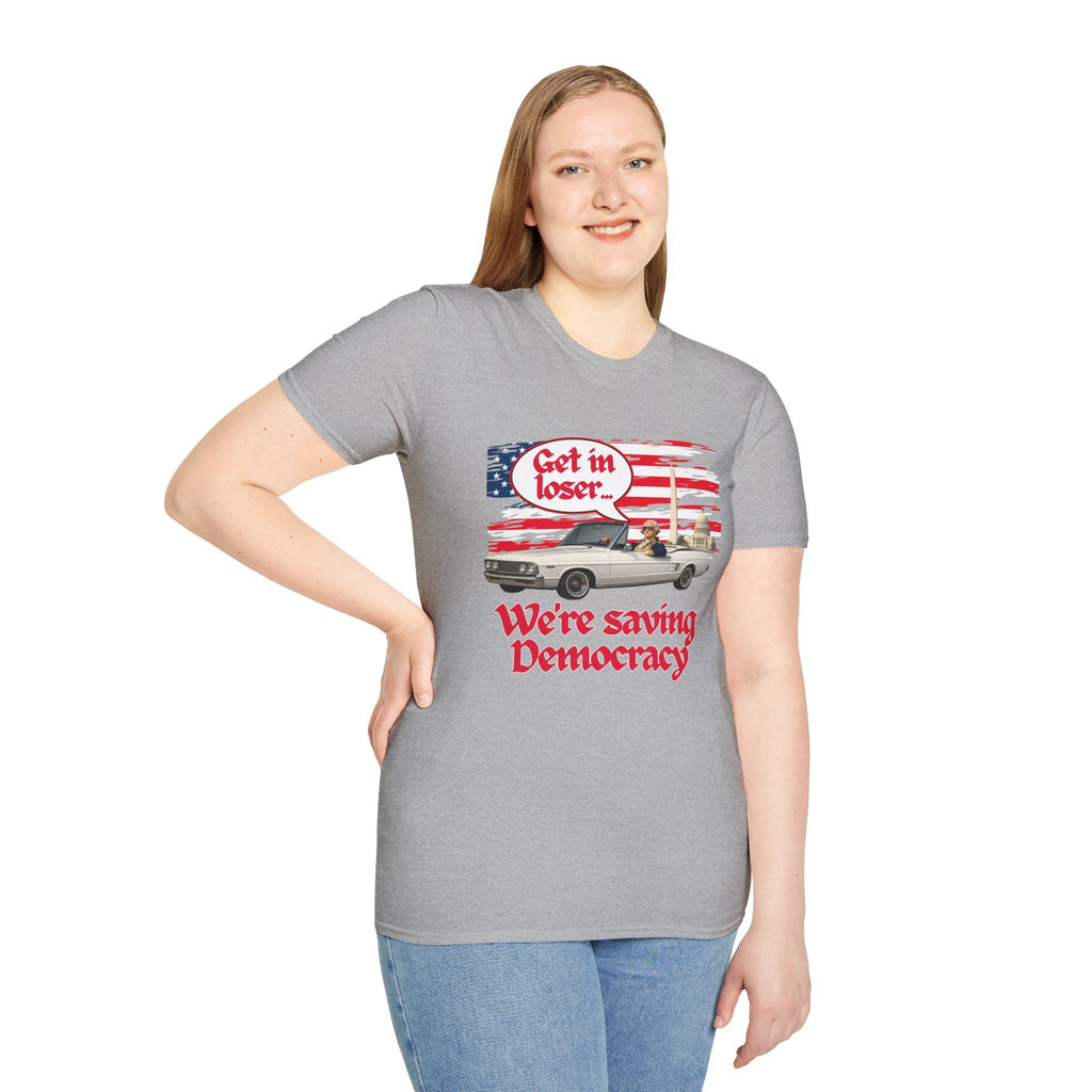 Get In Loser, We're Saving Democracy Unisex Softstyle T-Shirt