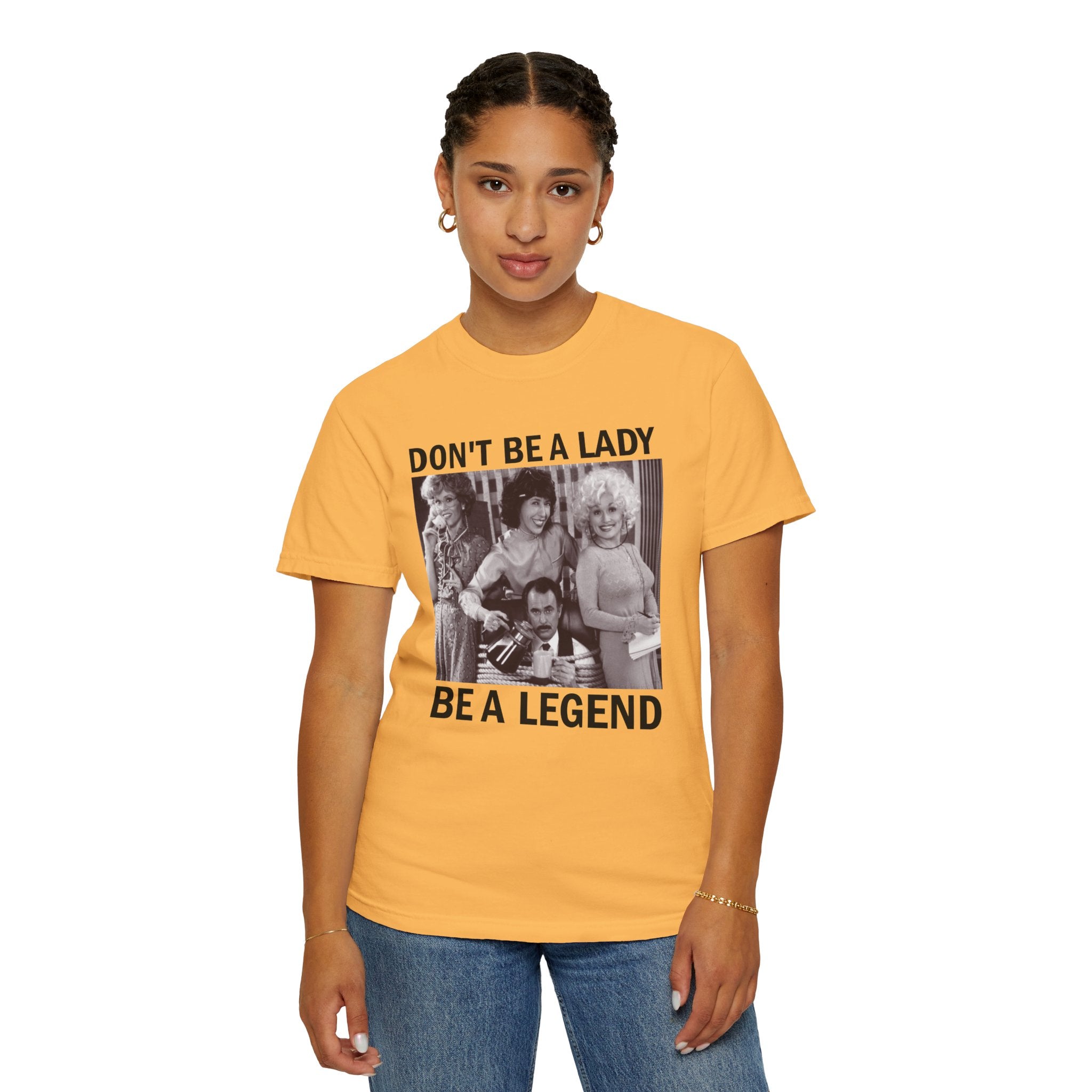 Don’t Be a Lady Be a Legend 9 to 5 Comfort Colors T-Shirt