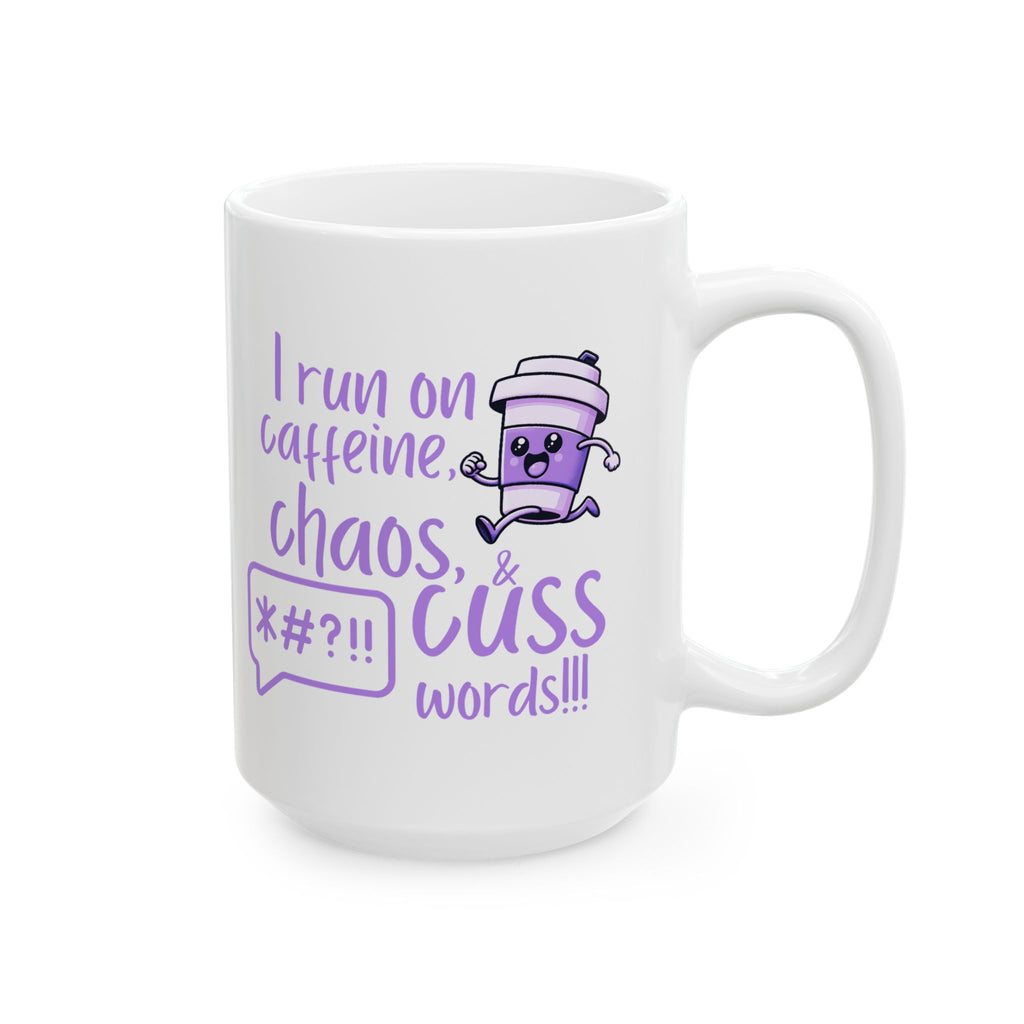 I Run on Caffeine, Chaos, and Cuss Words! Ceramic Mug for Coffee Lovers, Funny Gift for Friends, Perfect for Birthdays and Everyday Fun