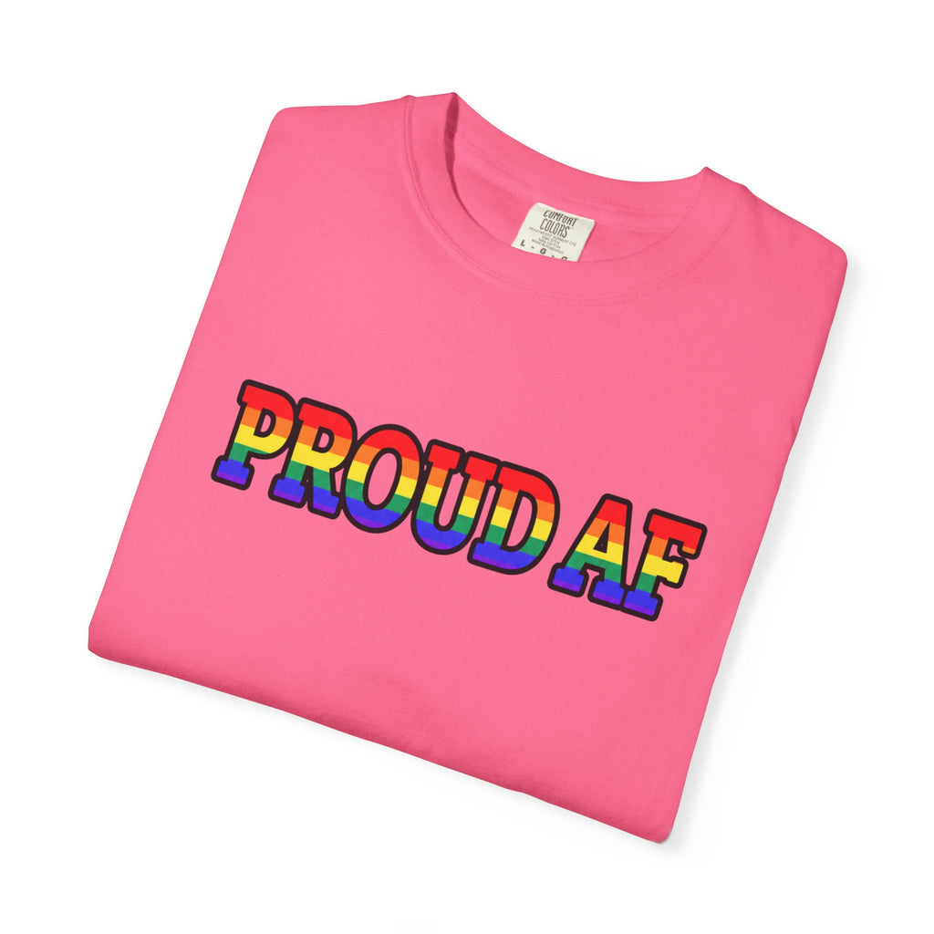 Proud AF Rainbow Pride Comfort Colors T-Shirt