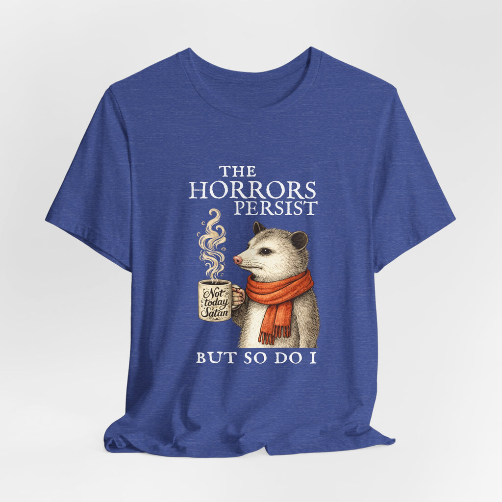 The Horrors Persist But So Do I Possum T-shirt