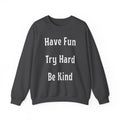 Have Fun Try Hard Be Kind Gildan Crewneck Sweatshirt