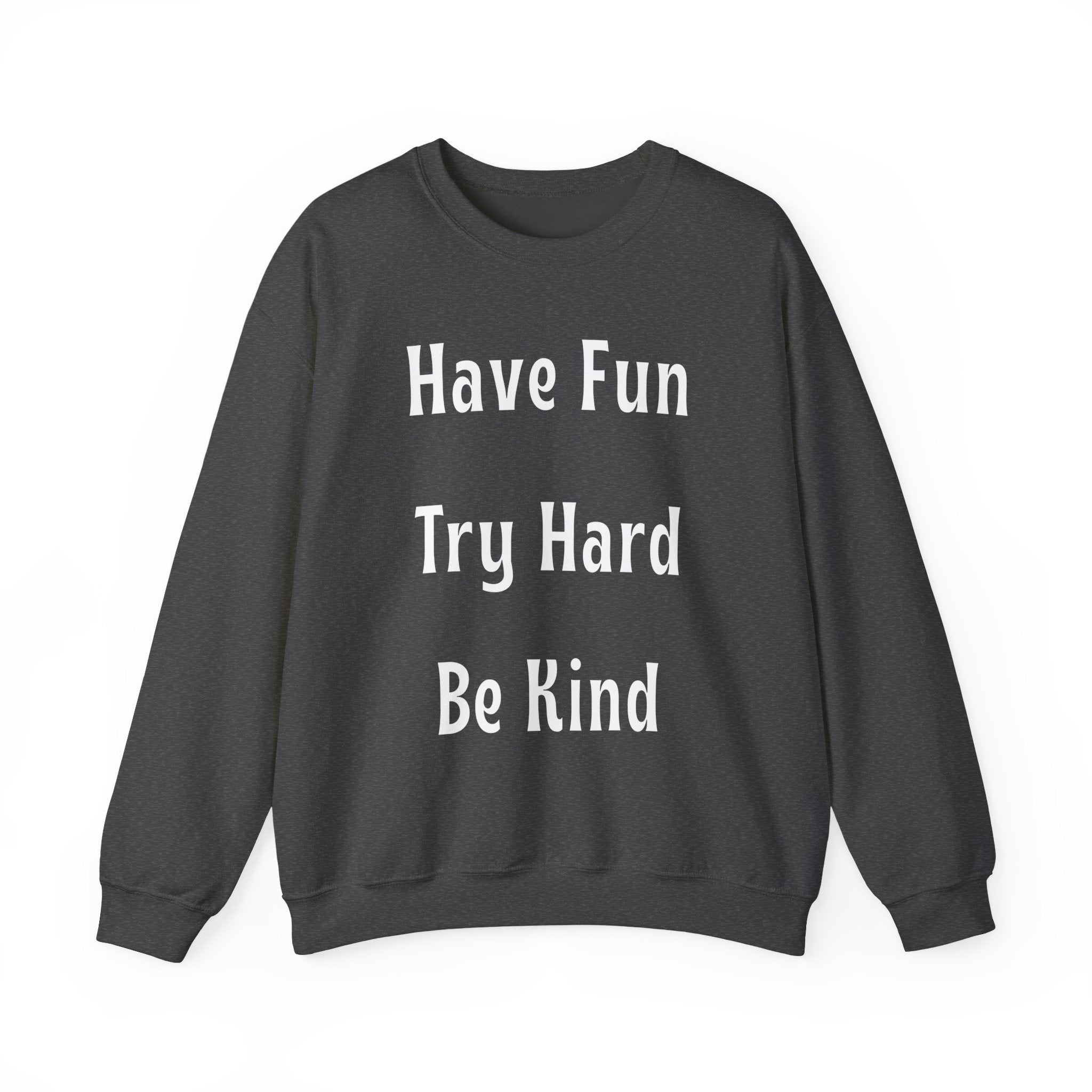 Have Fun Try Hard Be Kind Gildan Crewneck Sweatshirt