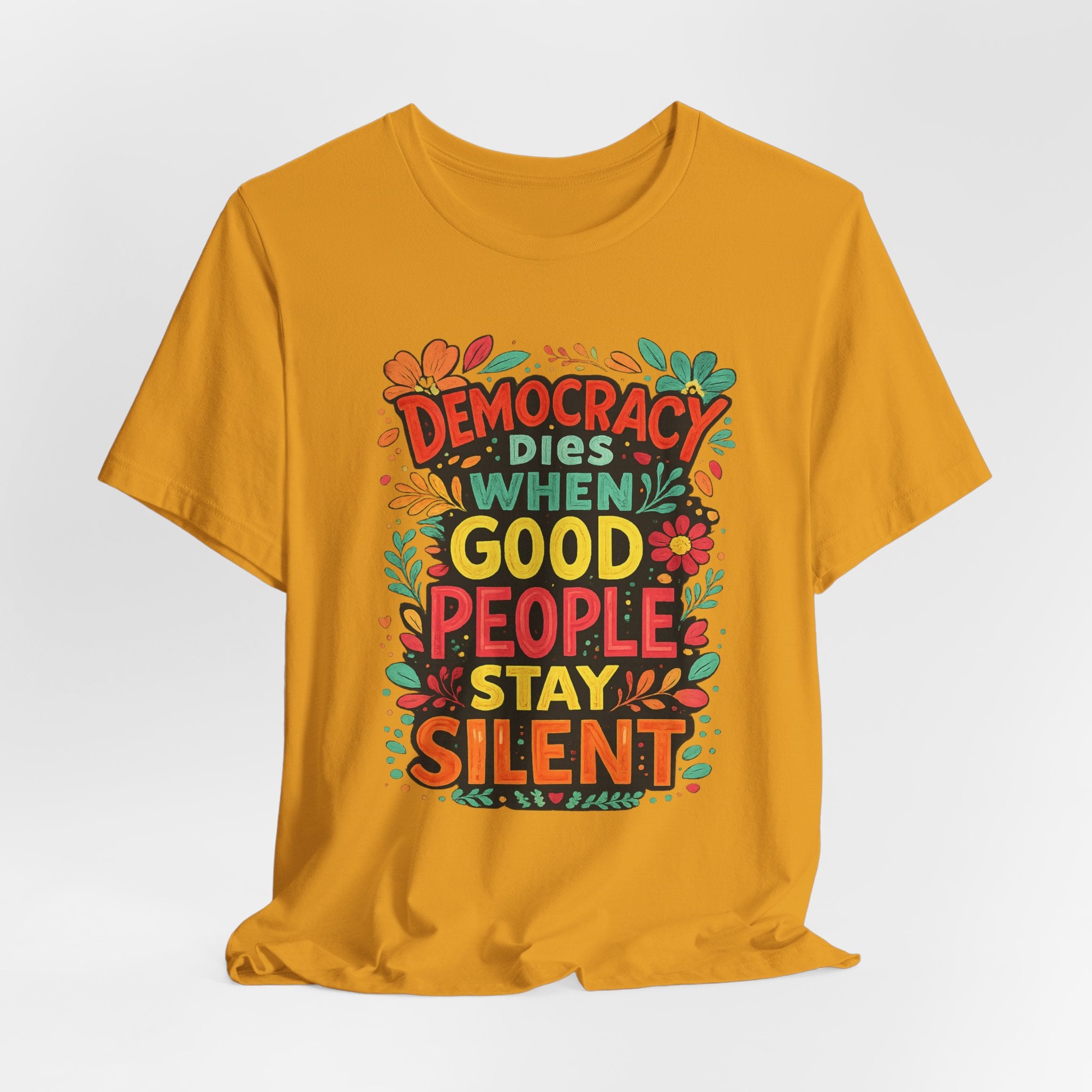 Democracy Dies When Good People Stay Silent T-Shirt