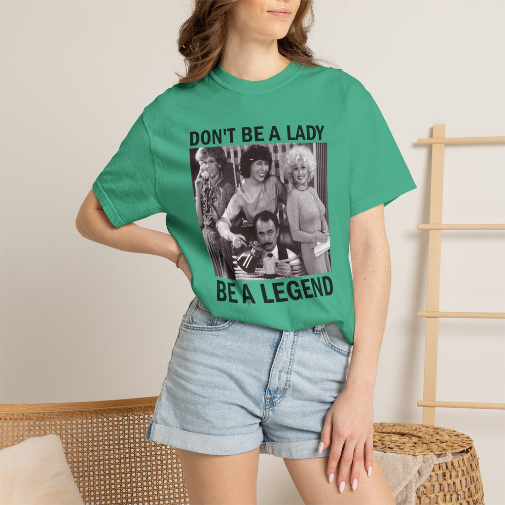 Don’t Be a Lady Be a Legend 9 to 5 Comfort Colors T-Shirt