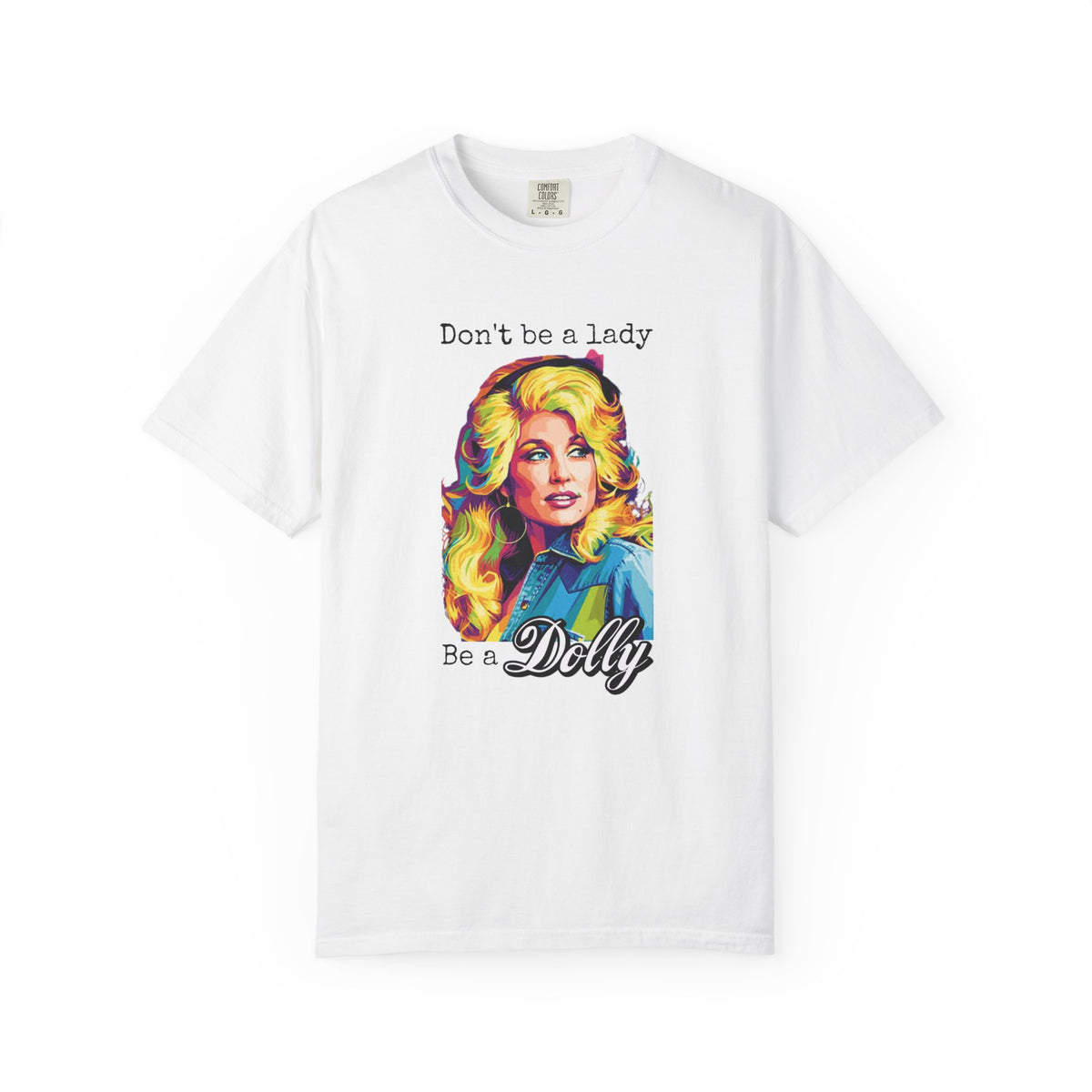 Don’t Be a Lady Be a Dolly Comfort Colors T-shirt | Retro Feminist Vintage Shirt