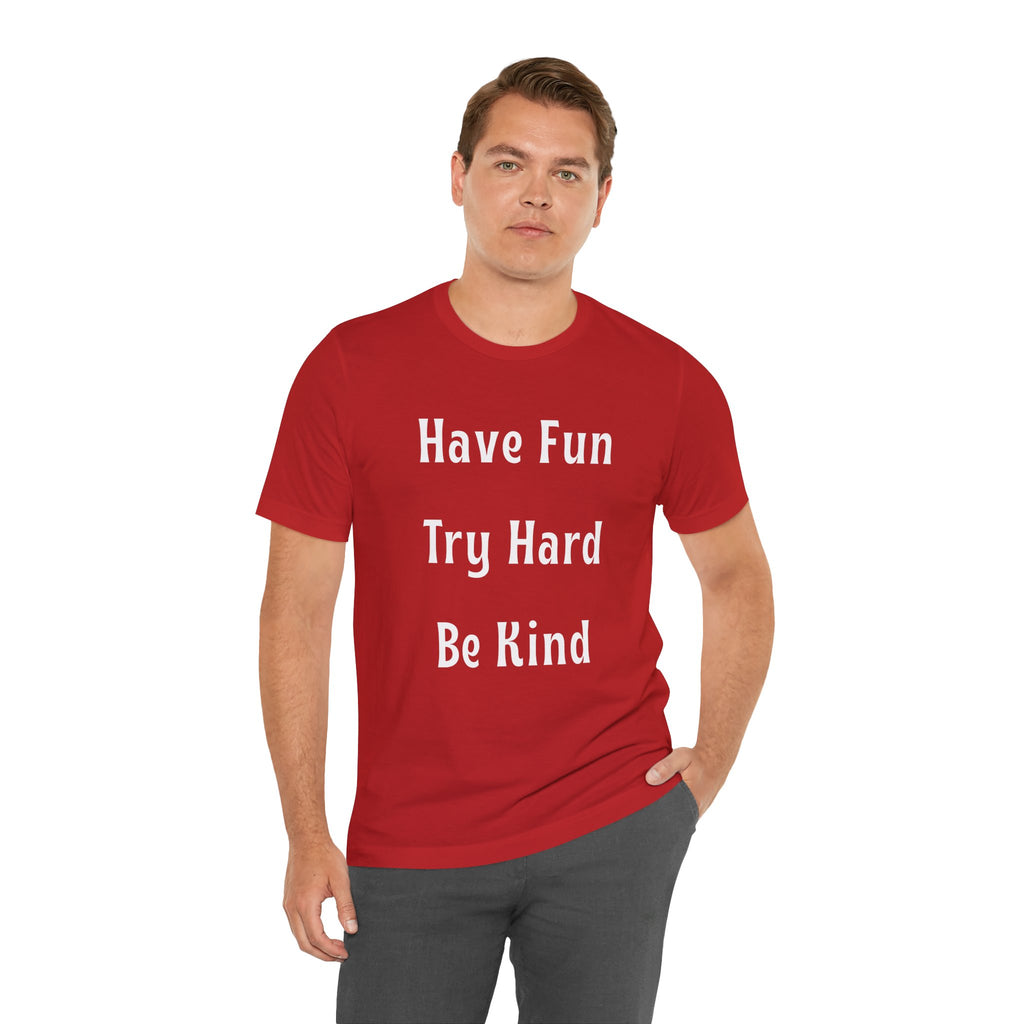 Have Fun Try Hard Be Kind Bella + Canvas T-Shirt