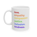 Love, Empathy, Compassion, Inclusion, Justice, Kindness DEI Ceramic Mug (11oz & 15oz)