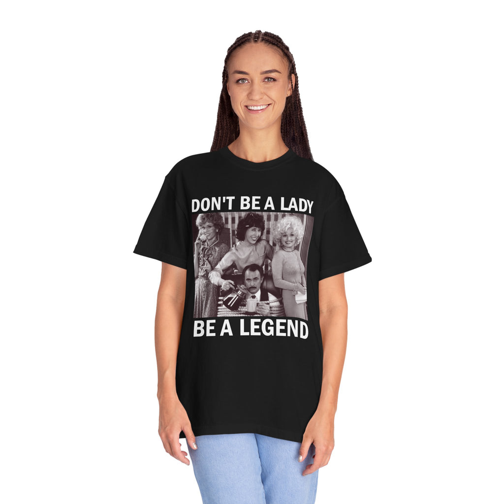 Don’t Be a Lady Be a Legend 9 to 5 Comfort Colors T-Shirt
