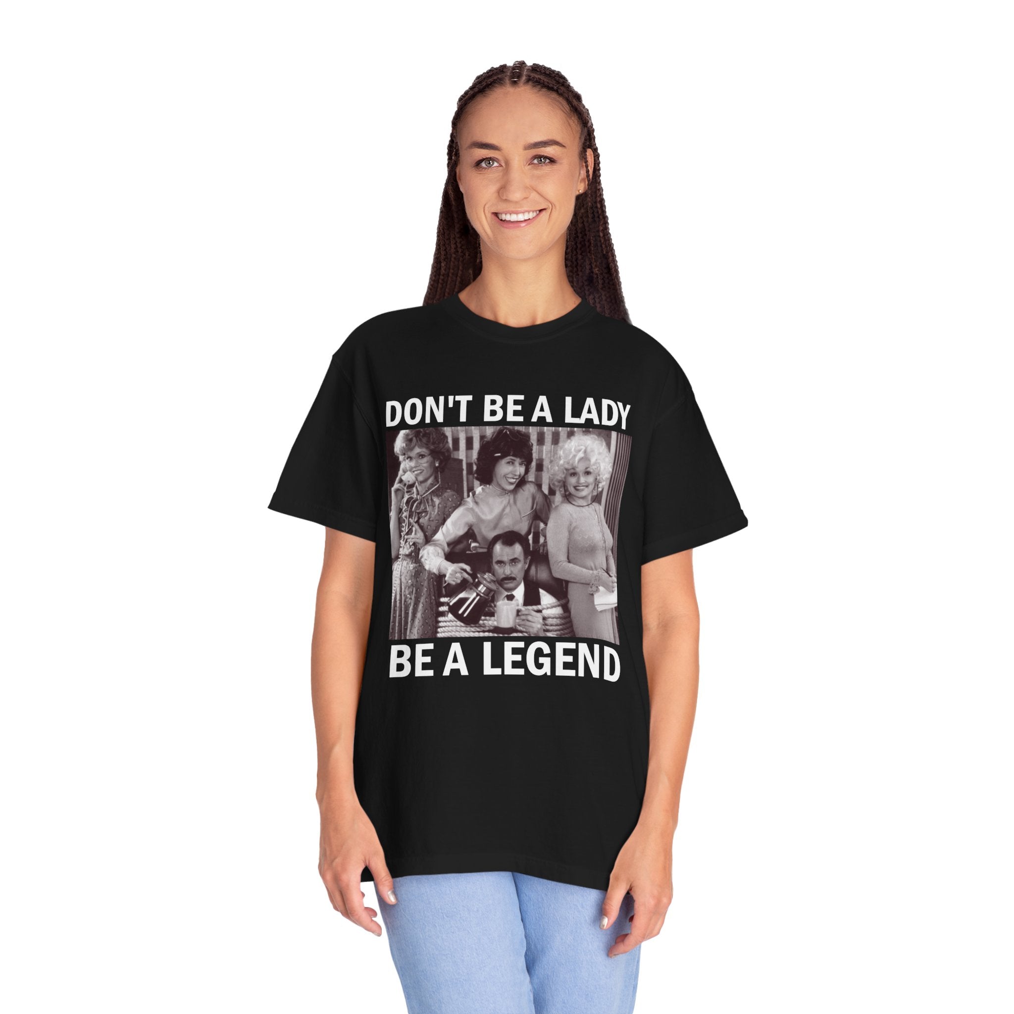Don’t Be a Lady Be a Legend 9 to 5 Comfort Colors T-Shirt
