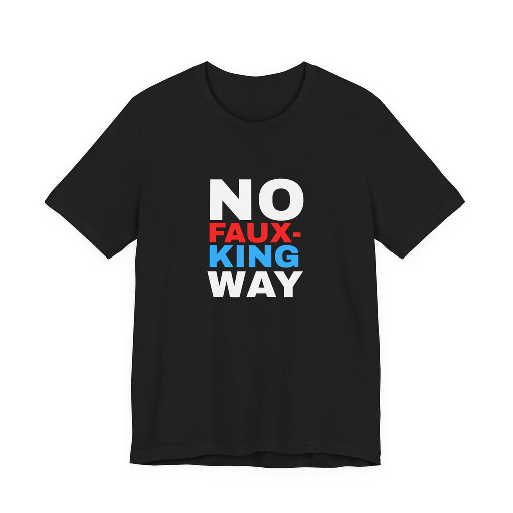 No Faux-King Way Kings Day Protest Tee — Political Protest T-Shirt