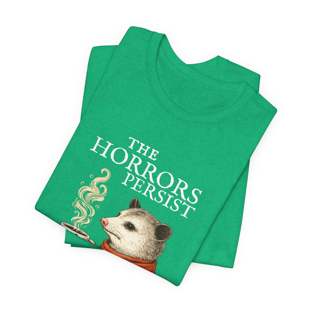 The Horrors Persist But So Do I Possum T-shirt