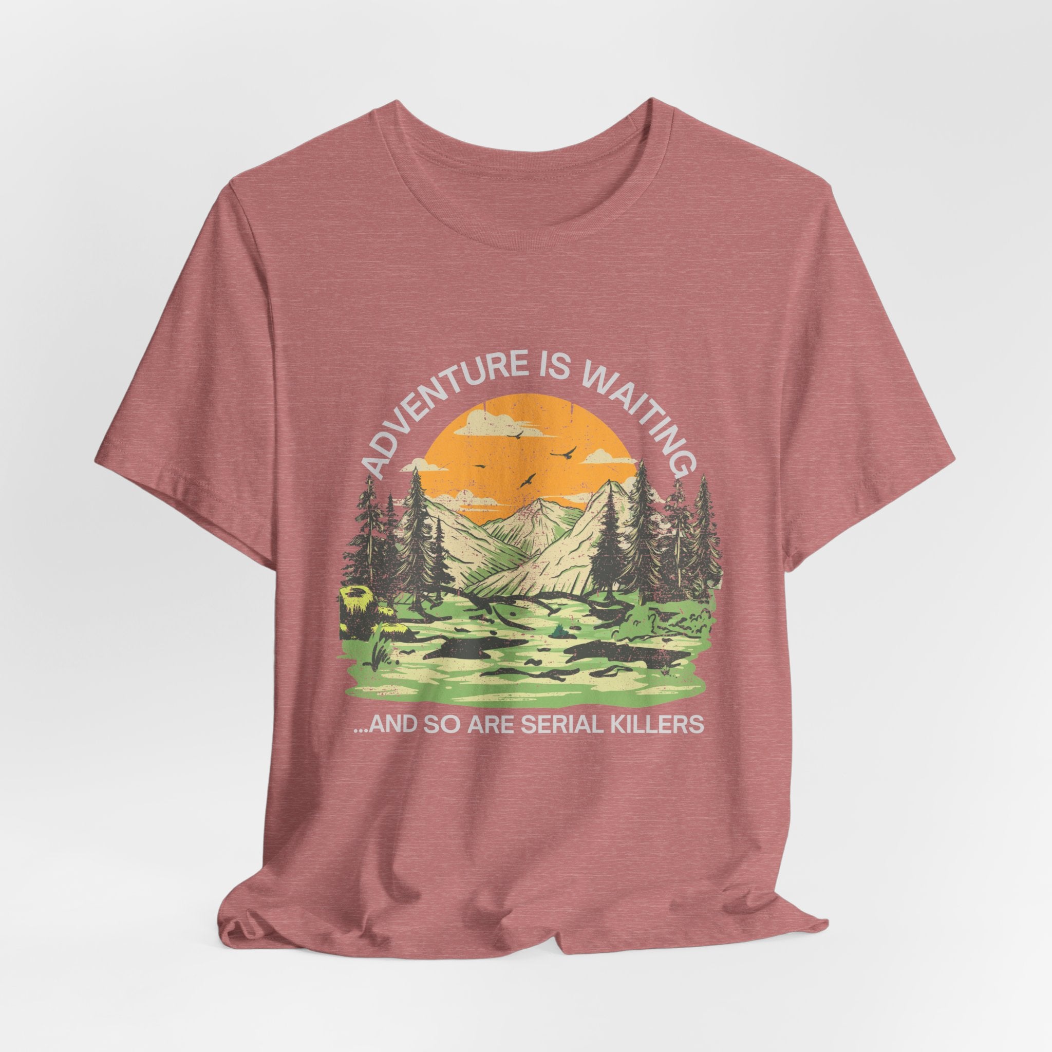 Adventure Is Waiting… And So Are Serial Killers T‑Shirt