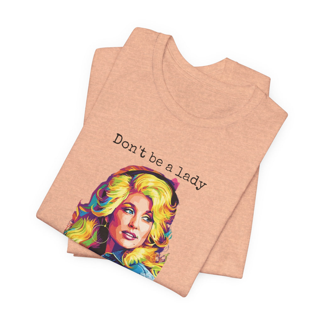 Dolly Parton "Don’t Be a Lady, Be a Dolly" Graphic Tee
