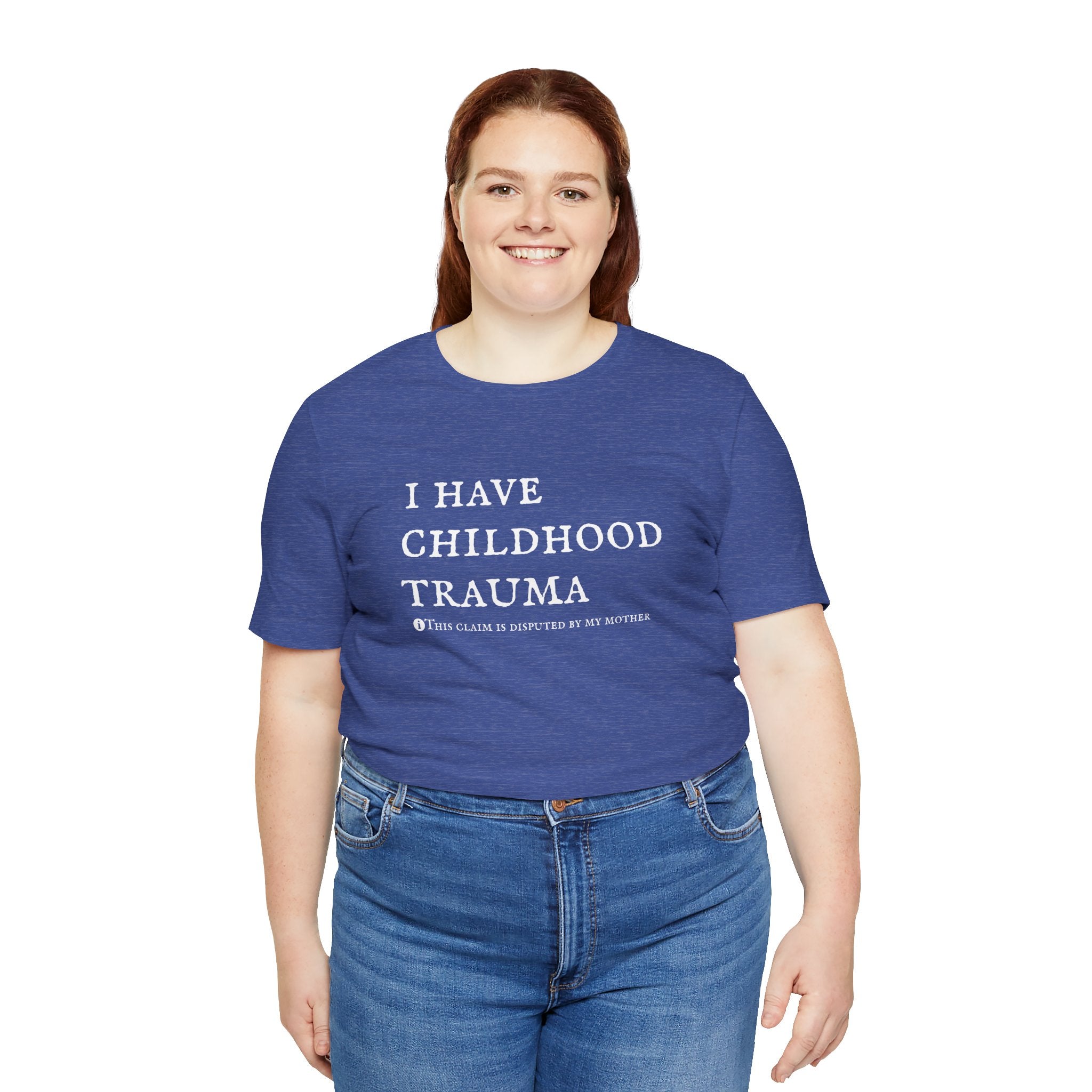 Funny 'I Have Childhood Trauma (This Claim Is Disputed By My Mother)' T-Shirt