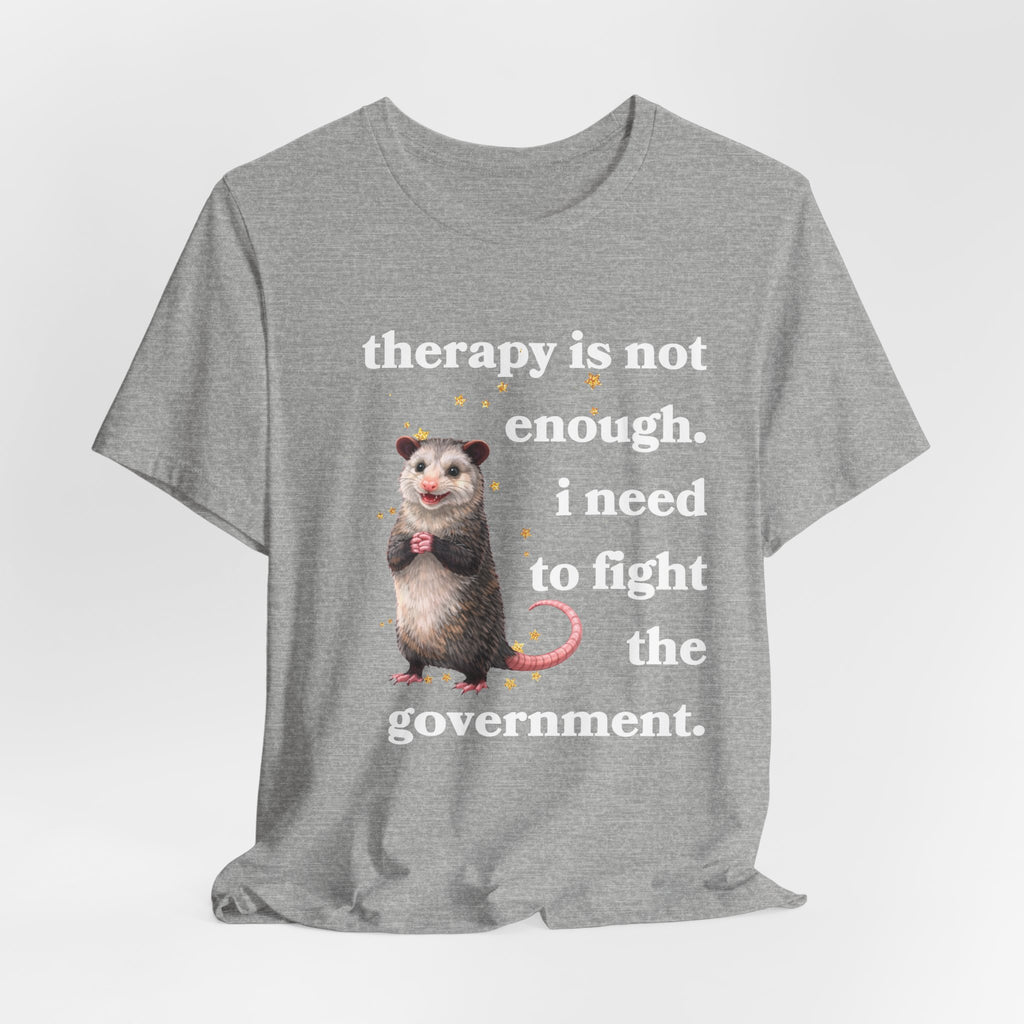 therapy is not enough. i need to fight the government Bella + Canvas T-shirt