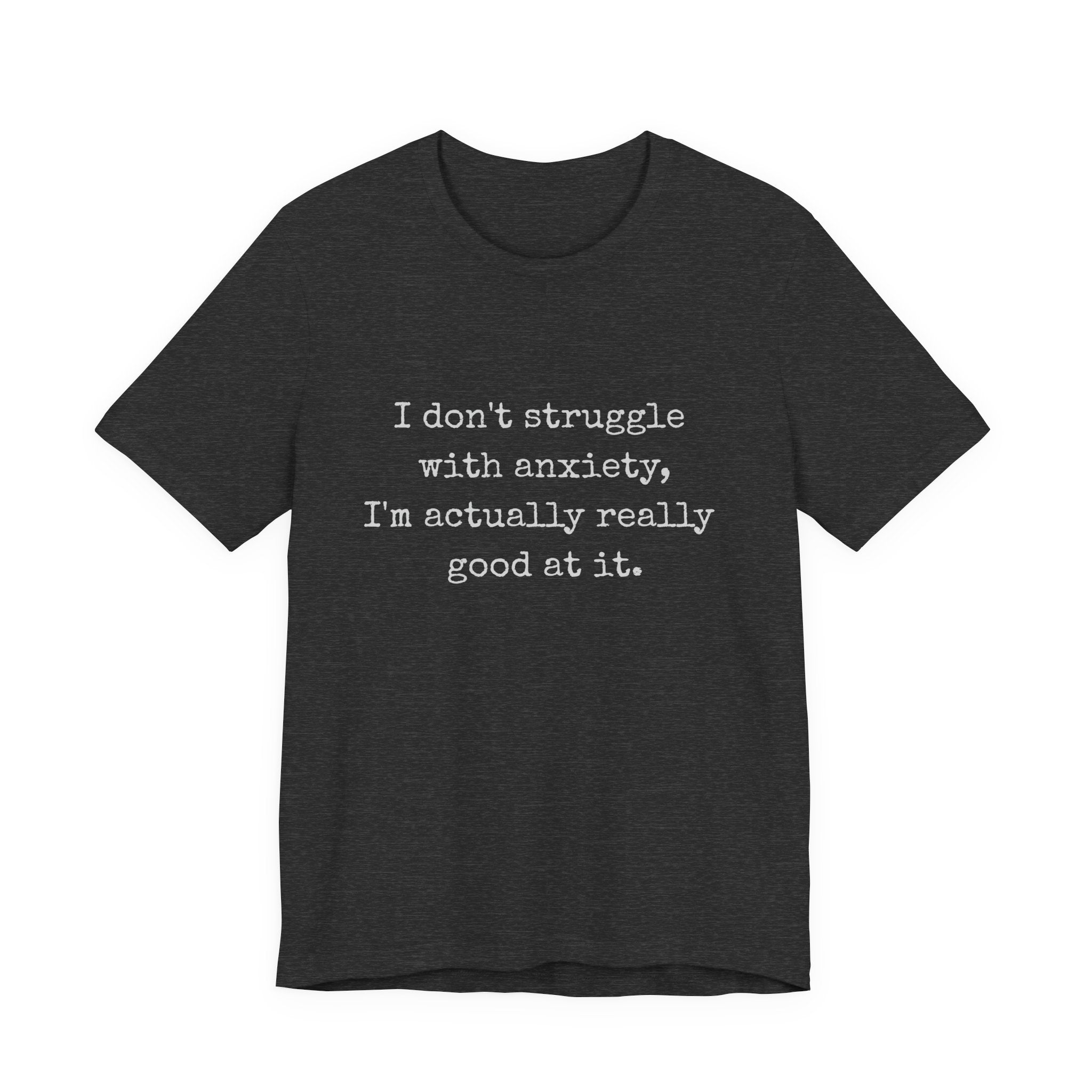 Actually Really Good At Anxiety Bella + Canvas Tee
