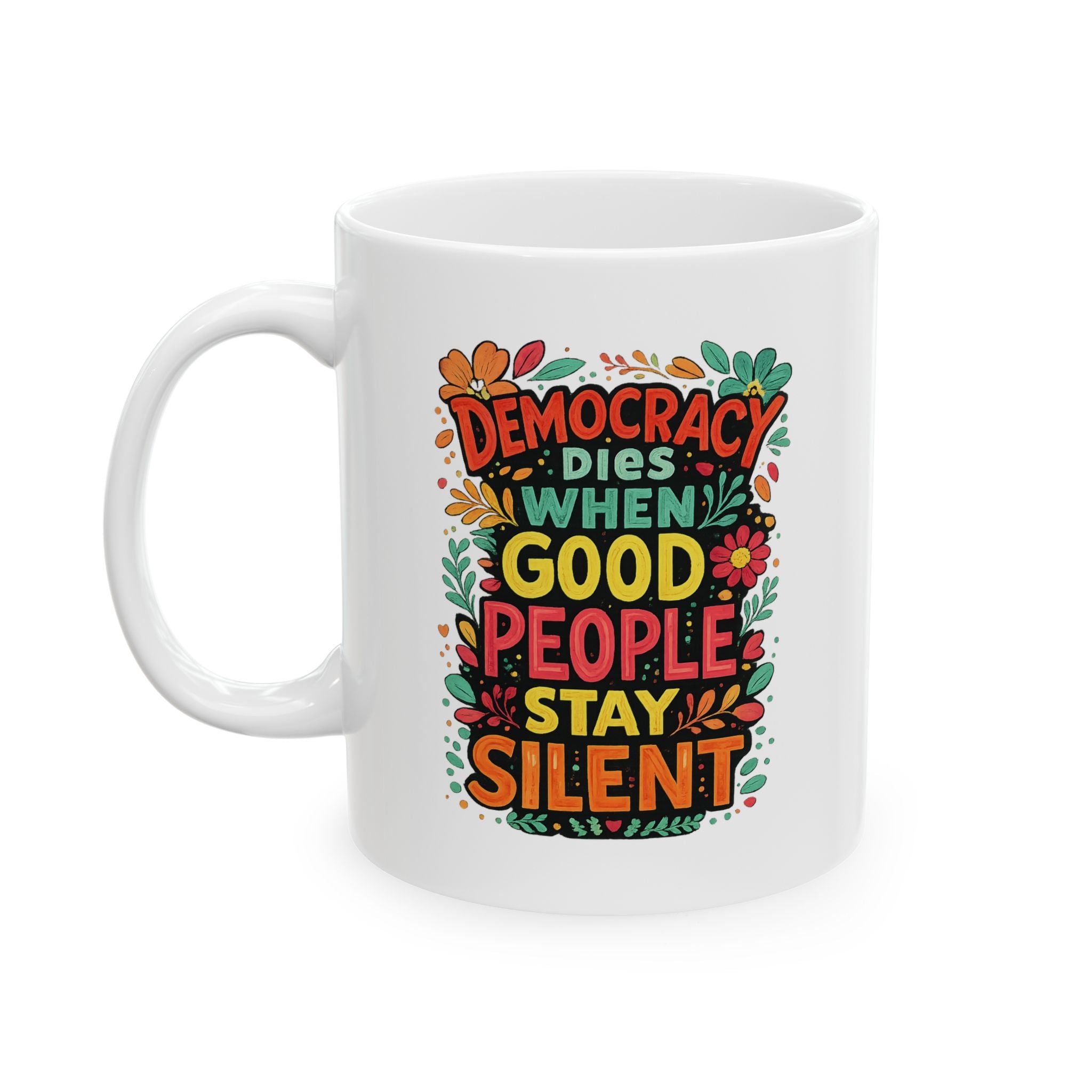 Democracy Dies When Good People Stay Silent Ceramic Coffee Mug