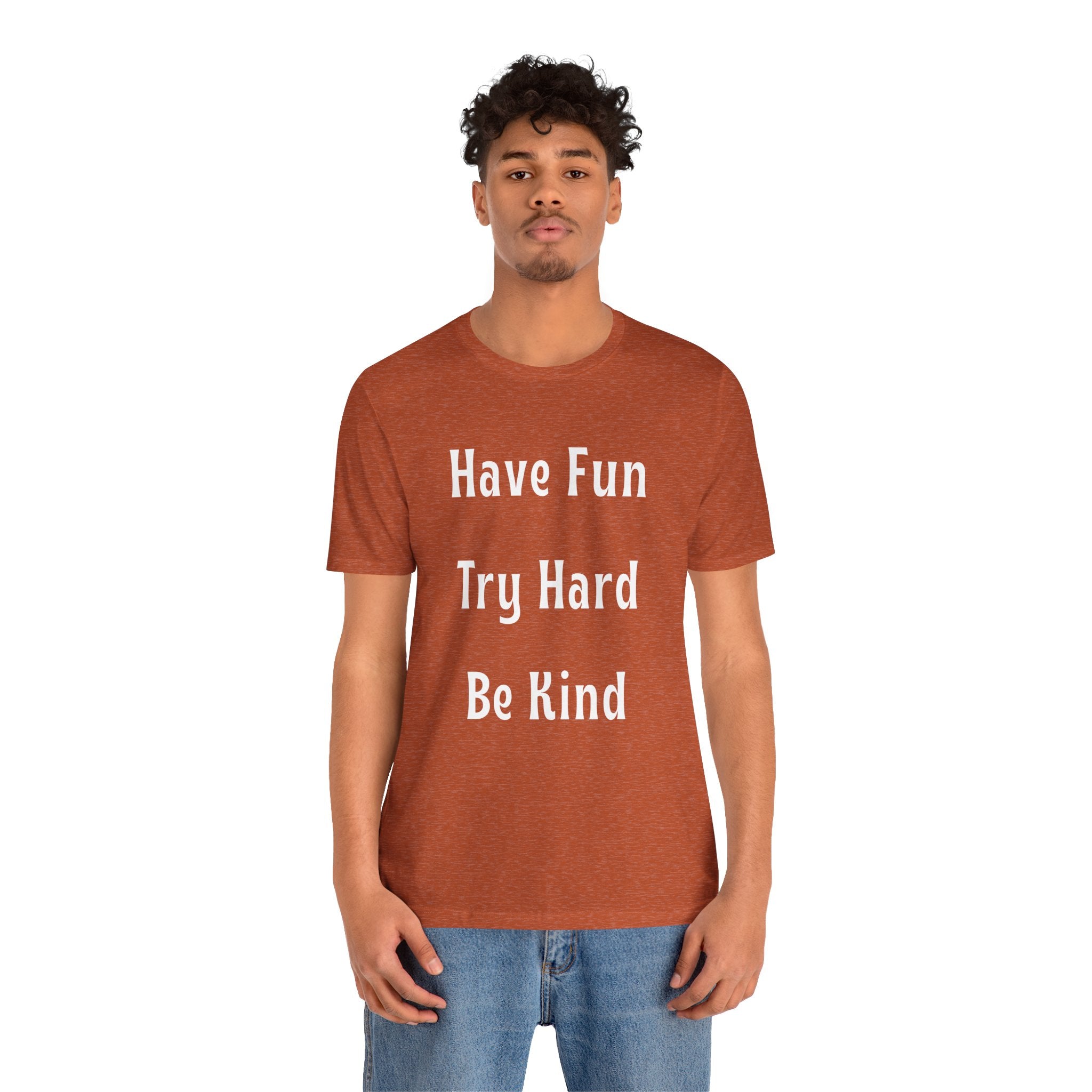 Have Fun Try Hard Be Kind Bella + Canvas T-Shirt