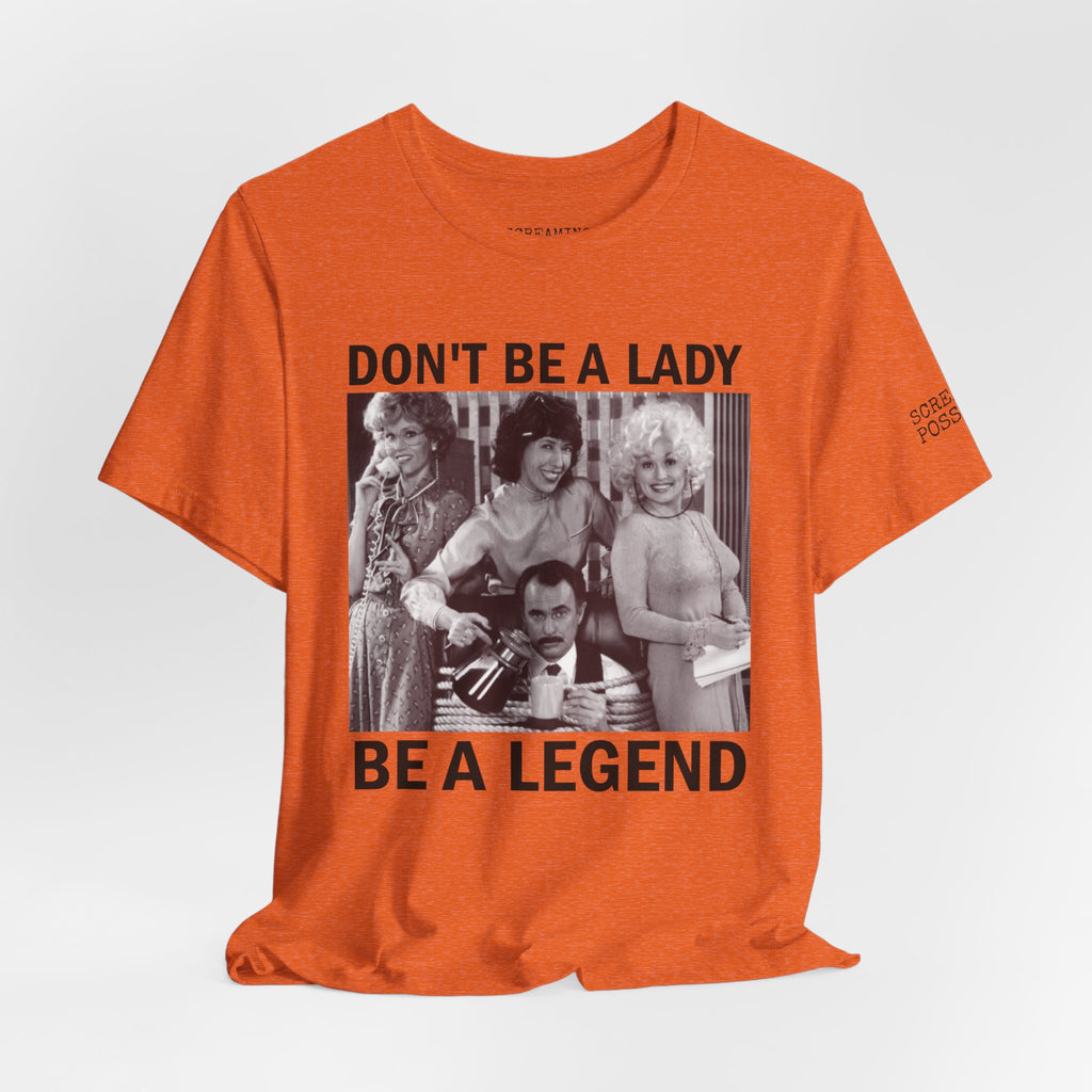 Don't Be a Lady — Be a Legend Tee