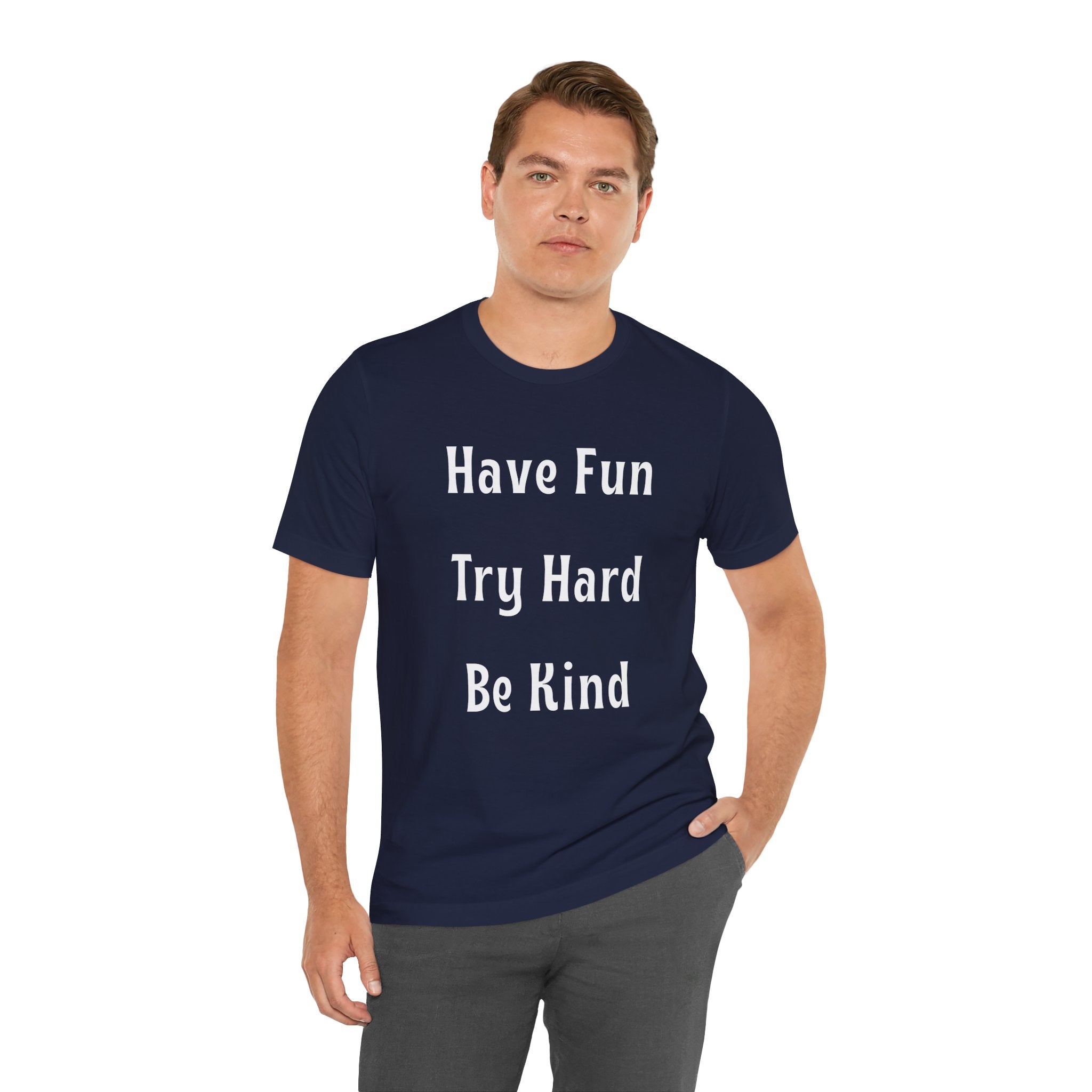 Have Fun Try Hard Be Kind Bella + Canvas T-Shirt