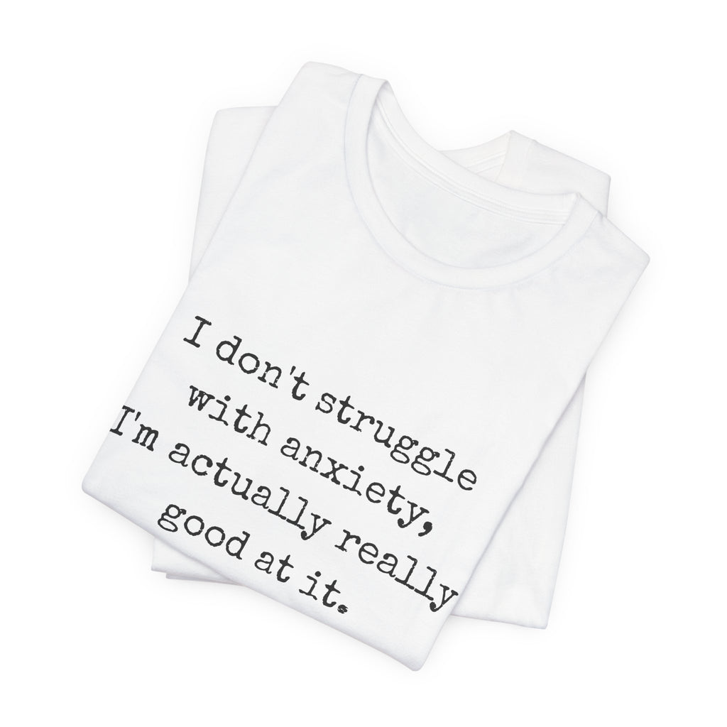 Actually Really Good At Anxiety Bella + Canvas Tee