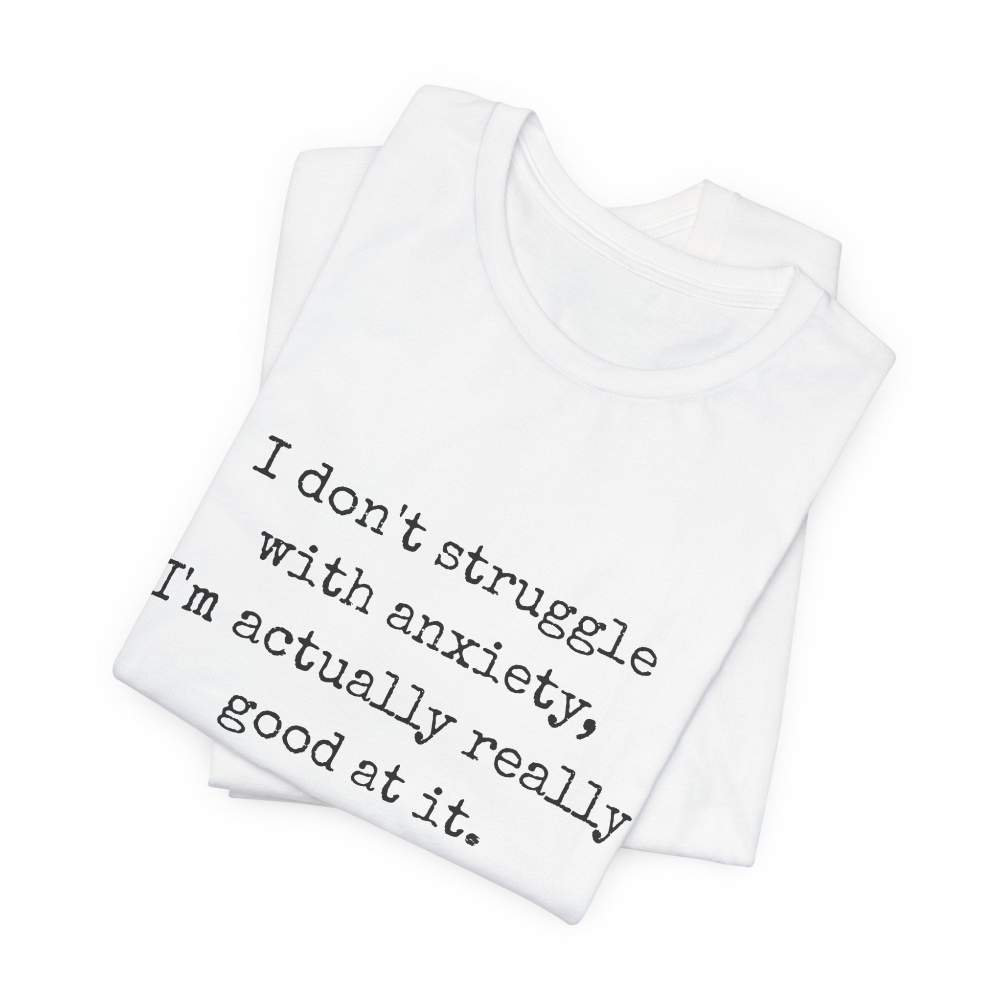 Actually Really Good At Anxiety Bella + Canvas Tee